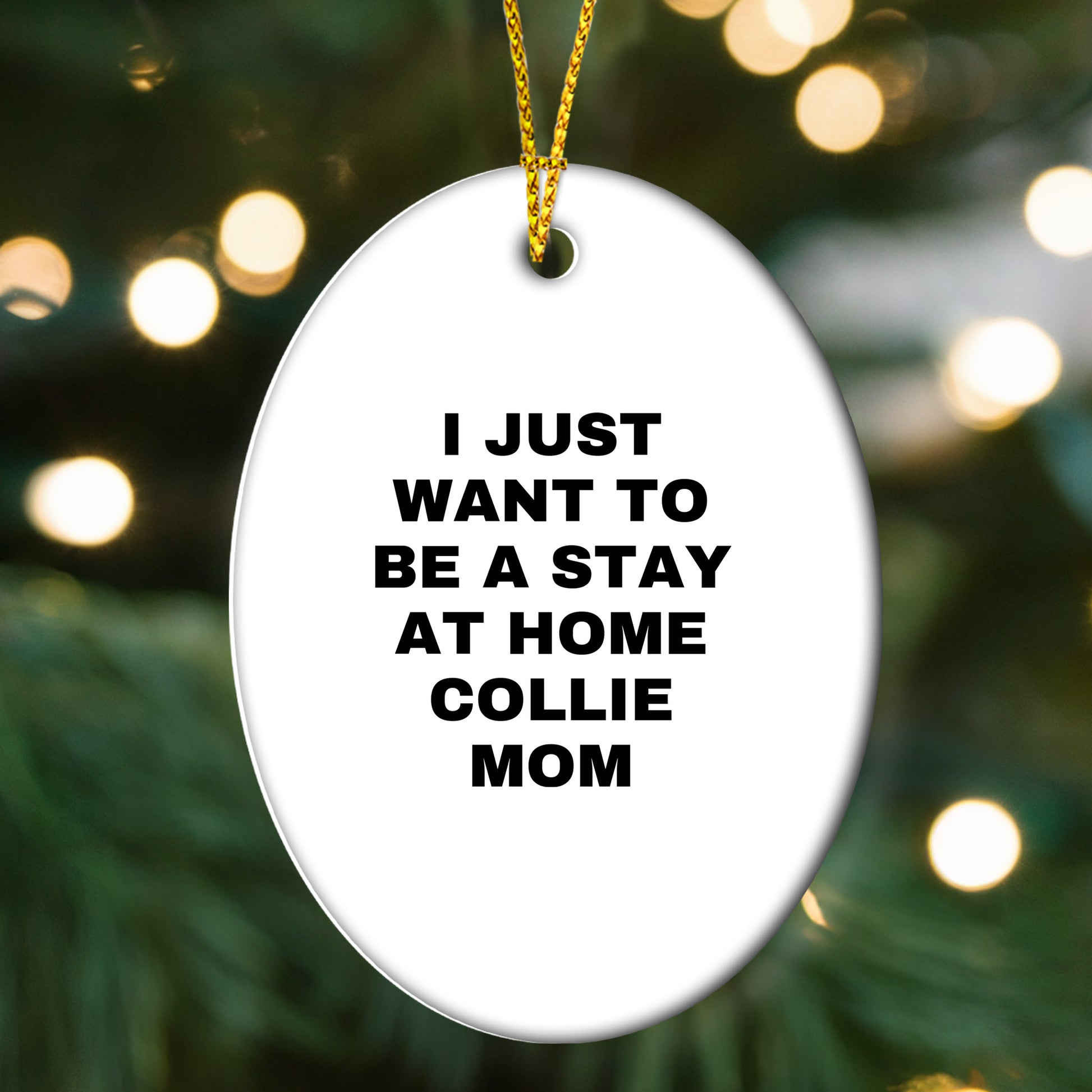 Funny Collie Dog Mom - I Just Want To Be A Stay At Home Collie Mom Oval Christmas Ornament Gifts