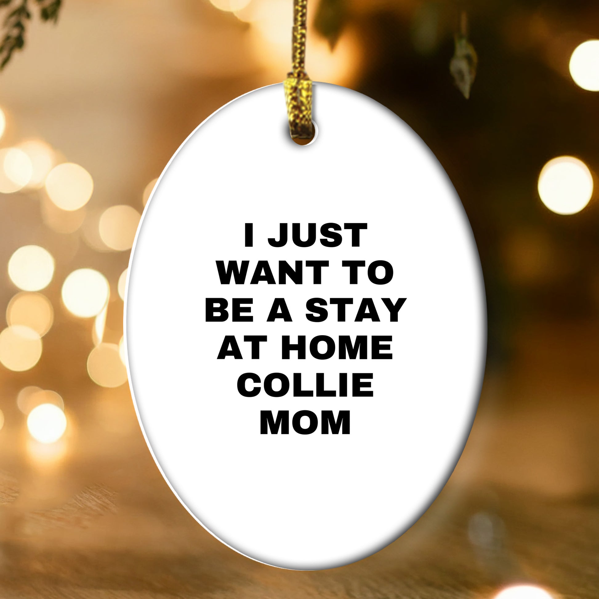 Funny Collie Dog Mom - I Just Want To Be A Stay At Home Collie Mom Oval Christmas Ornament Gifts