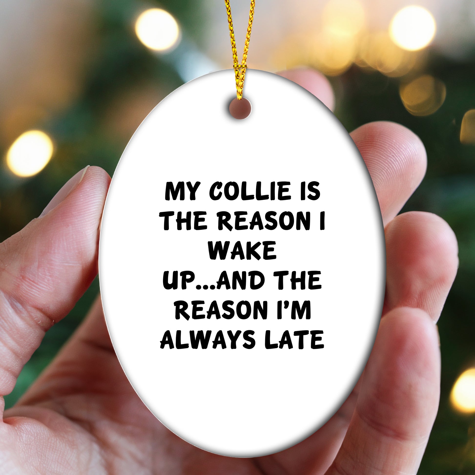 Funny Collie Dog Lover Christmas Oval Ornament - My Collie Is The Reason I Wake Up...and The Reason I'm Always Late