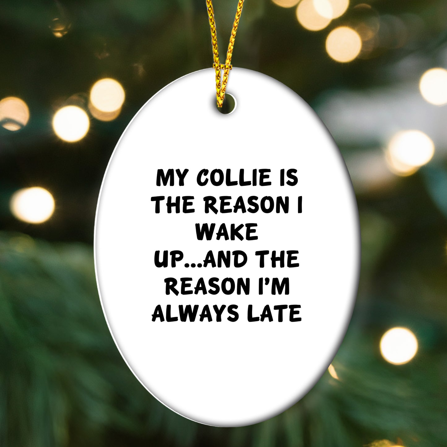 Funny Collie Dog Lover Christmas Oval Ornament - My Collie Is The Reason I Wake Up...and The Reason I'm Always Late