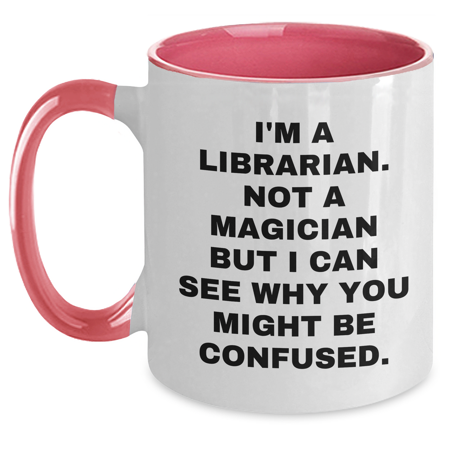 Librarian Humor Gifts from Mom for Dad - I'm A Librarian. Not A Magician But I Can See Why You Might Be Confused. Two Tone Coffee Mug - Main