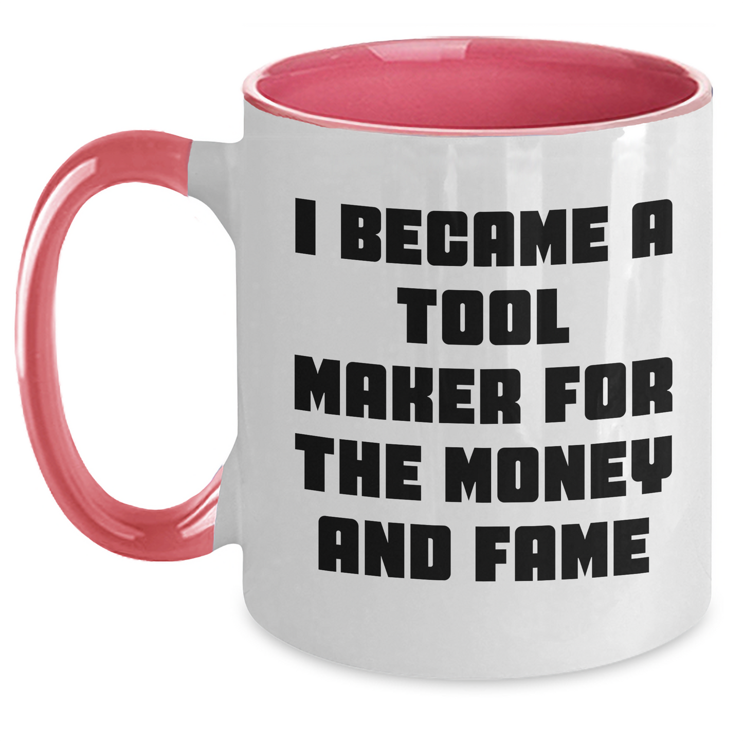 Funny Tool Maker Gifts from Men to Tool Maker Friends and Family - I Became A Tool Maker For The Money And Fame Two Tone Coffee Mug for Mother's Day - Main