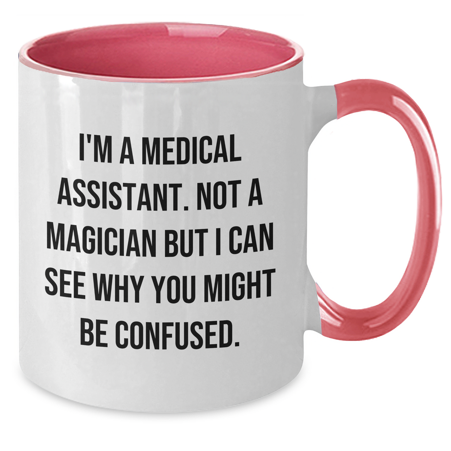 Funny Medical Assistant Gifts from Friends and Family - I'm A Medical Assistant. Not A Magician But I Can See Why You Might Be Confused. Two Tone Coffee Mug - Additional