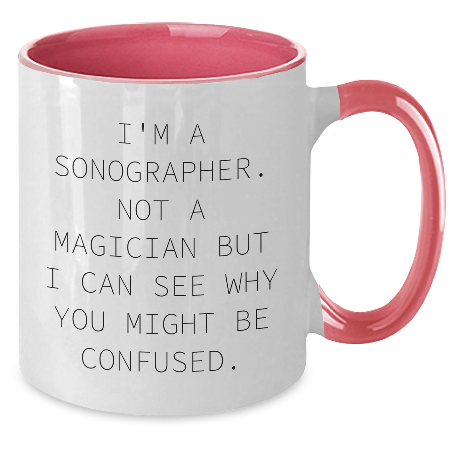 Sonographer Humor Mugs, Funny Gifts from Men to Sonographer Friends on Father's Day, I'm A Sonographer. Not A Magician But I Can See Why You Might Be Confused. Coffee Mug - Additional