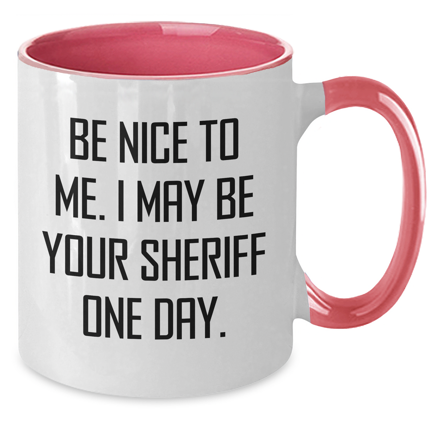 Funny Sheriff Sheriff Gifts from Men for Sheriff - 'Be Nice To Me. I May Be Your Sheriff One Day.' Two Tone Coffee Mug for Mother's Day, Unique Gifts for Her - Additional