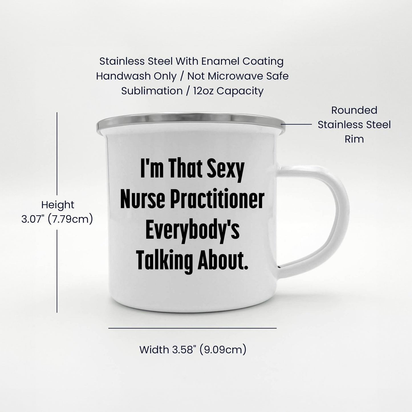 Funny Nurse Practitioner Enamel Camping Mug – 12oz – “I’m That Sexy Nurse Practitioner Everybody’s Talking About” – NP Gift for Women & Men