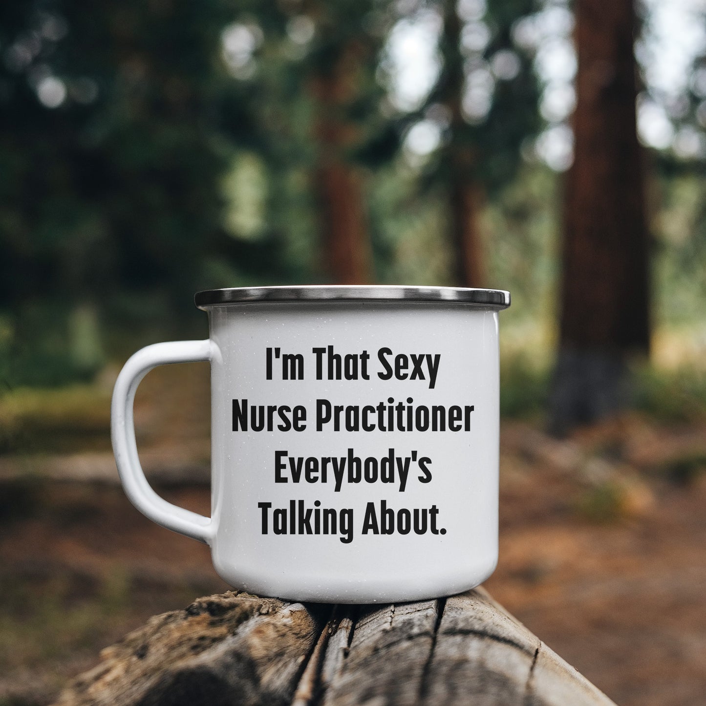Funny Nurse Practitioner Enamel Camping Mug – 12oz – “I’m That Sexy Nurse Practitioner Everybody’s Talking About” – NP Gift for Women & Men