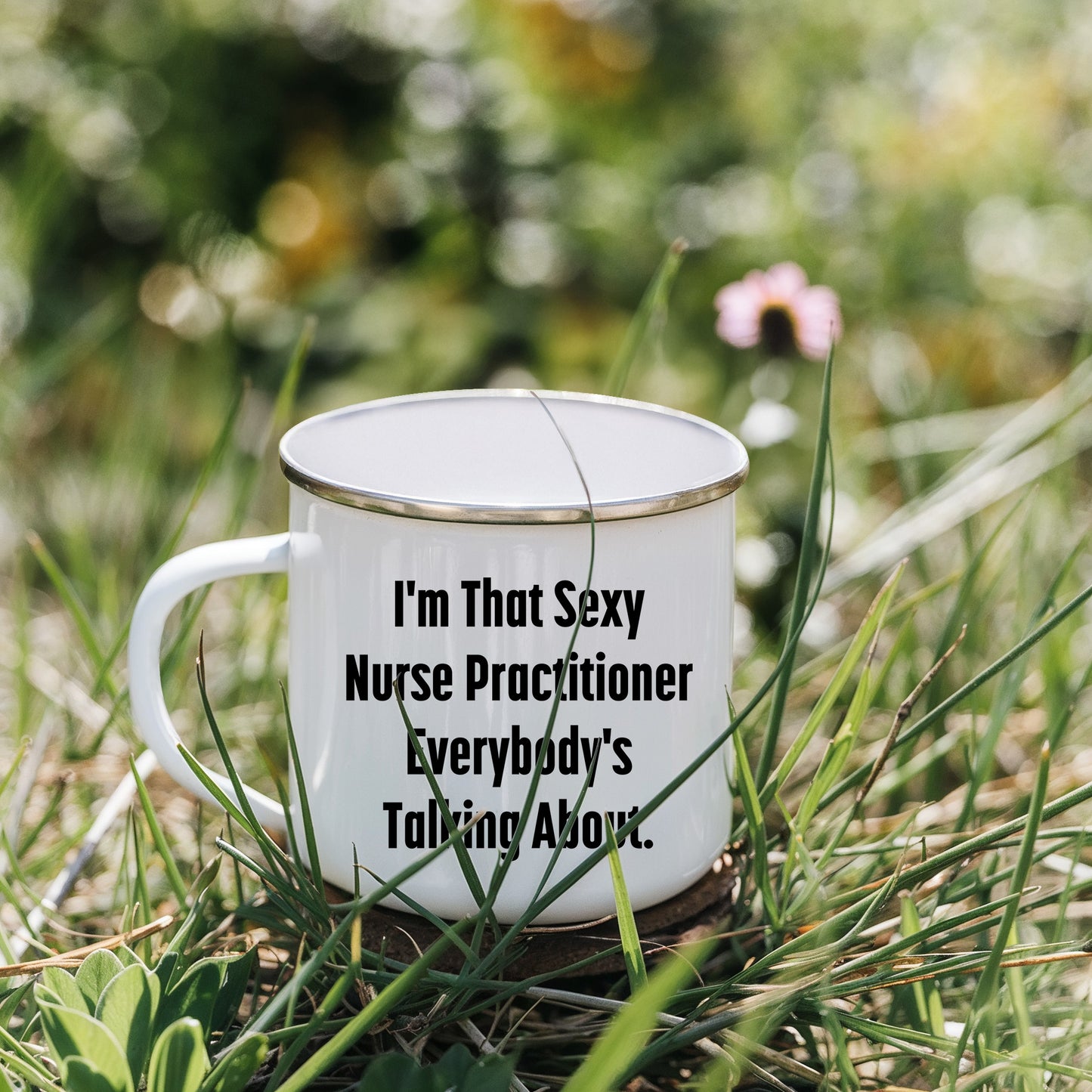Funny Nurse Practitioner Enamel Camping Mug – 12oz – “I’m That Sexy Nurse Practitioner Everybody’s Talking About” – NP Gift for Women & Men