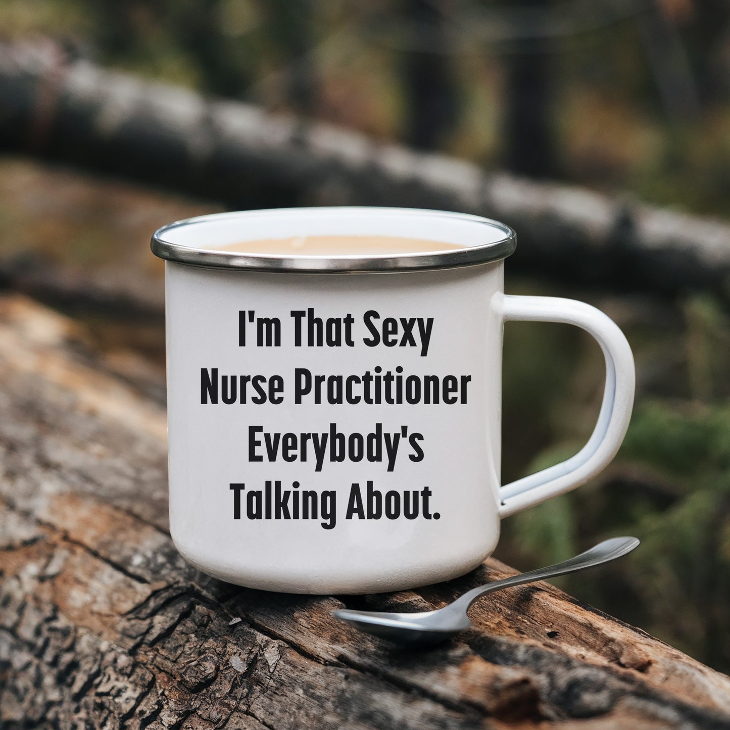 Funny Nurse Practitioner Enamel Camping Mug – 12oz – “I’m That Sexy Nurse Practitioner Everybody’s Talking About” – NP Gift for Women & Men