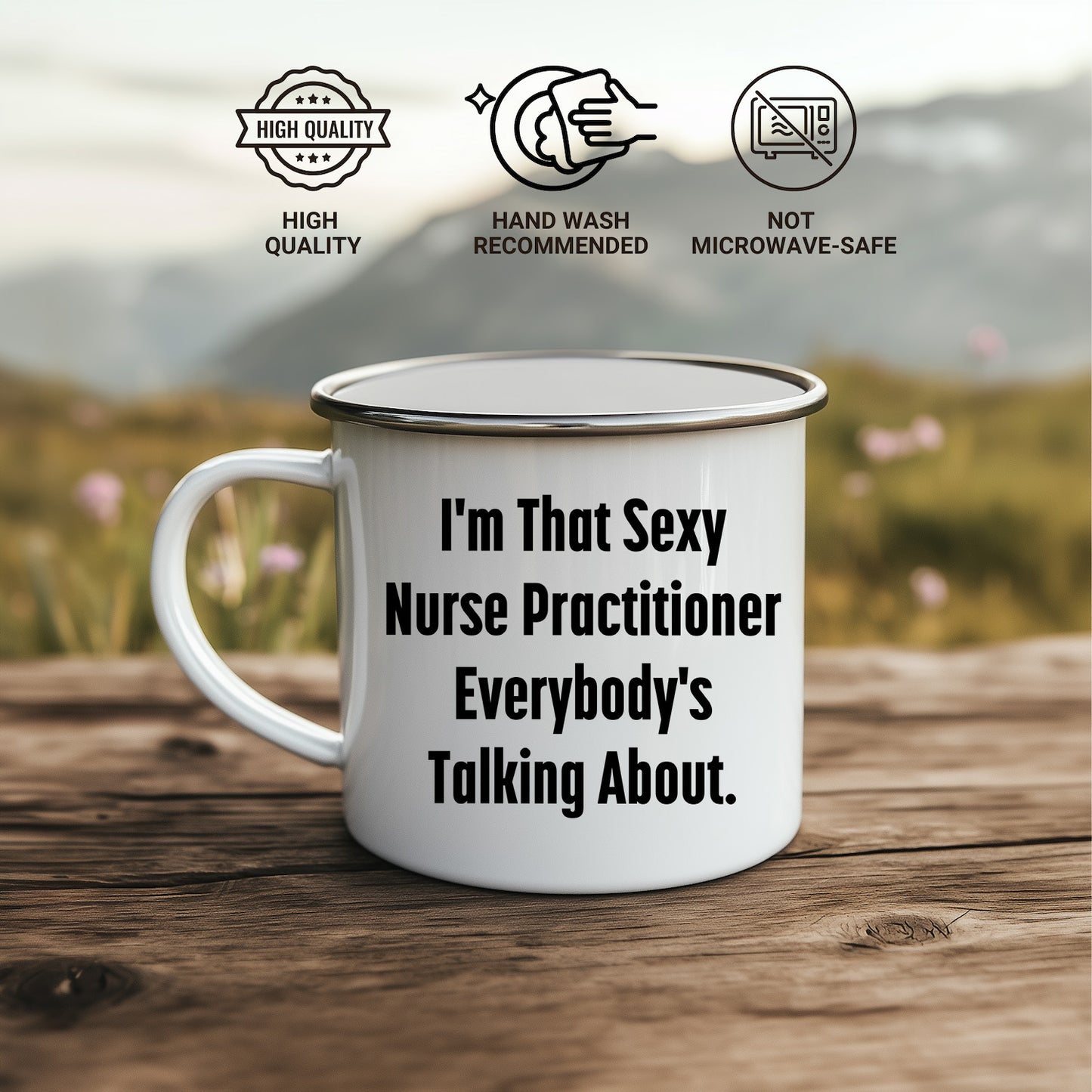 Funny Nurse Practitioner Enamel Camping Mug – 12oz – “I’m That Sexy Nurse Practitioner Everybody’s Talking About” – NP Gift for Women & Men