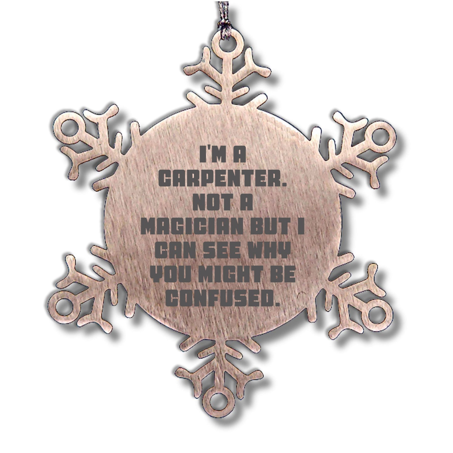 Carpenter Funny Snowflake Christmas Tree Ornament - 'I'm A Carpenter, Not a Magician' - Mallard Moon