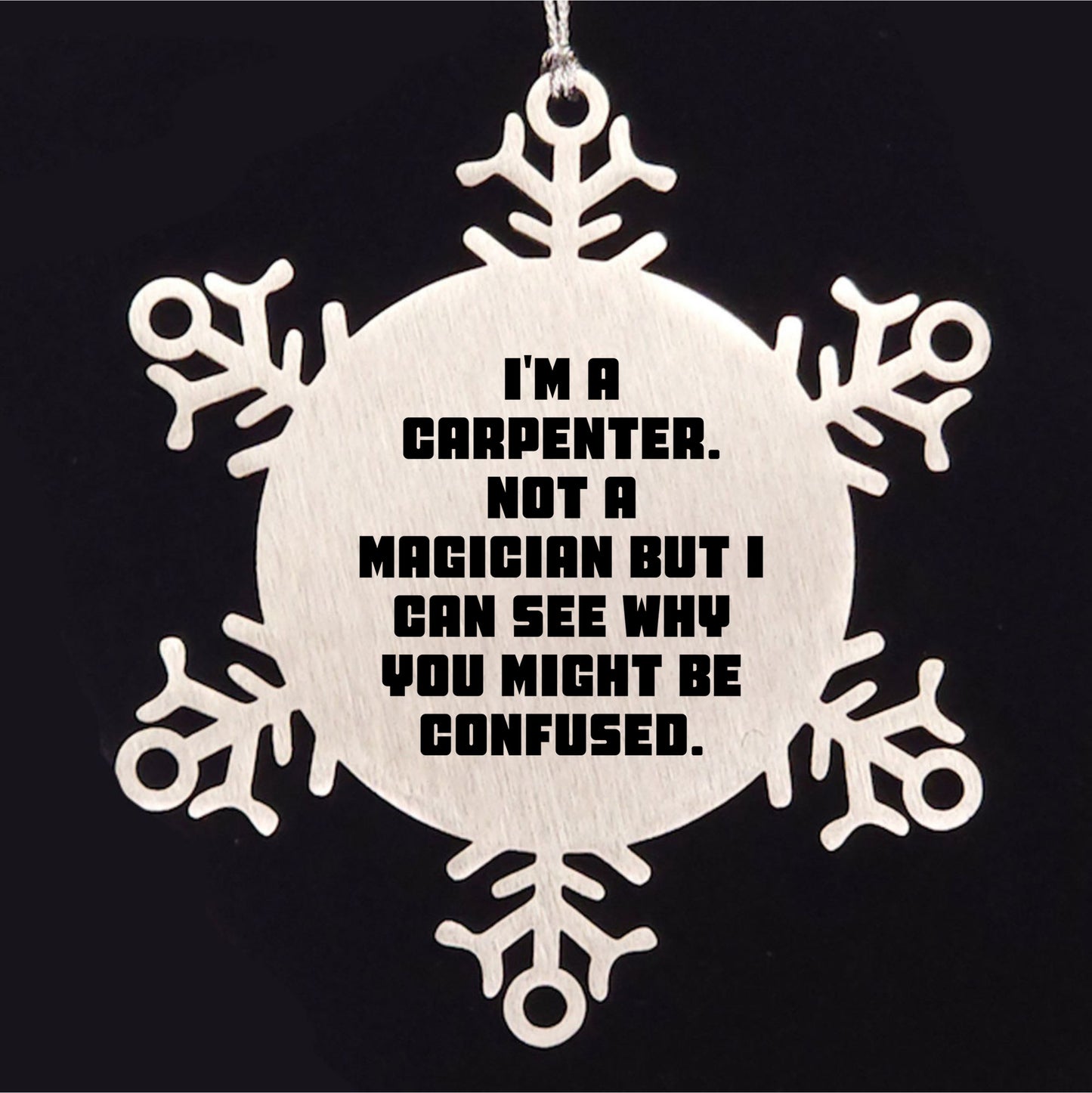Carpenter Funny Snowflake Christmas Tree Ornament - 'I'm A Carpenter, Not a Magician' - Mallard Moon