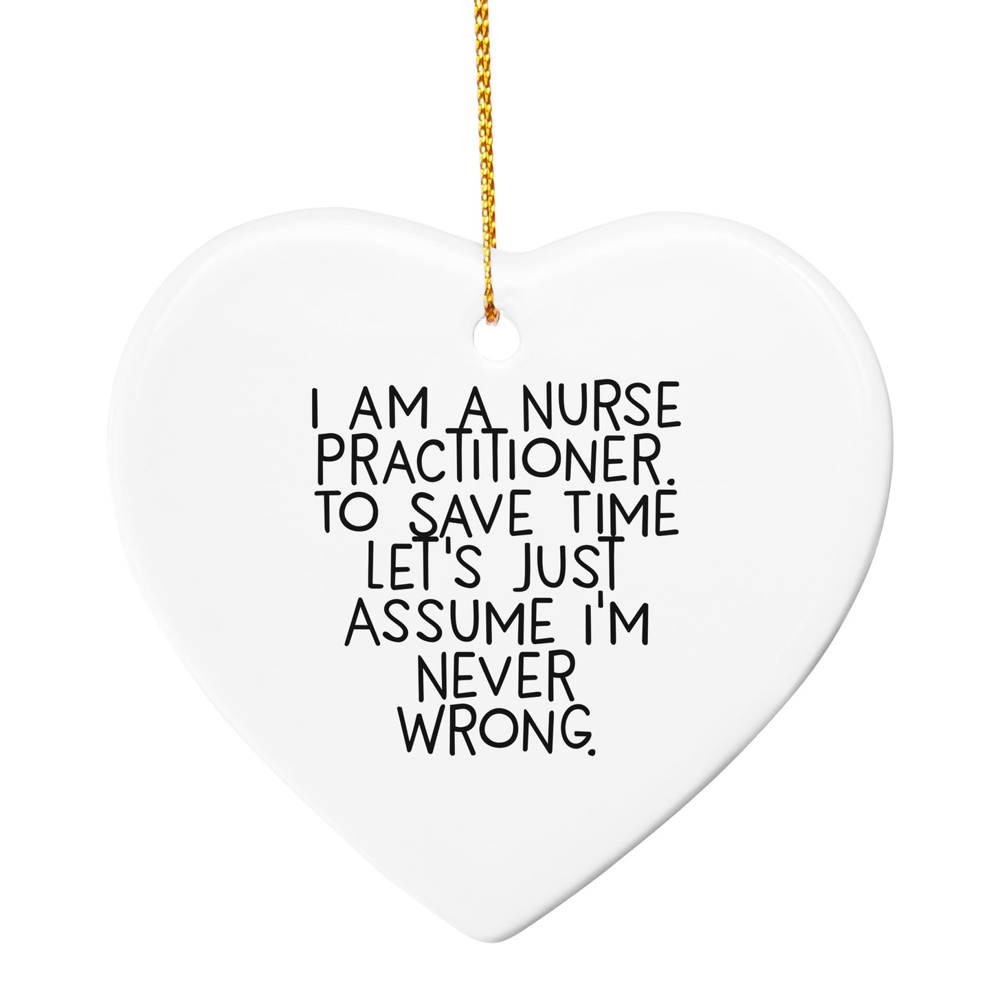 Nurse Practitioner Christmas Ornament - I Am A Nurse Practitioner, Assume I'm Never Wrong