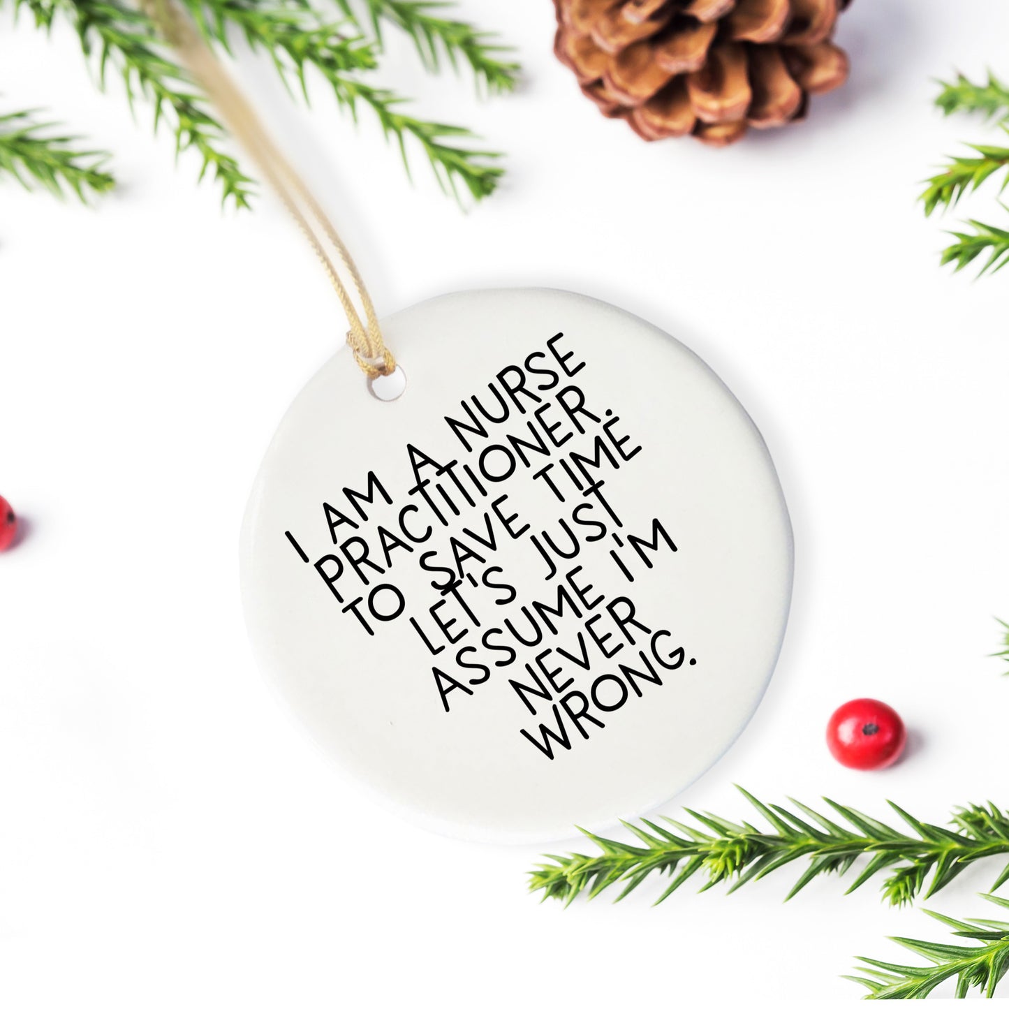 Nurse Practitioner Christmas Ornament - I Am A Nurse Practitioner, Assume I'm Never Wrong