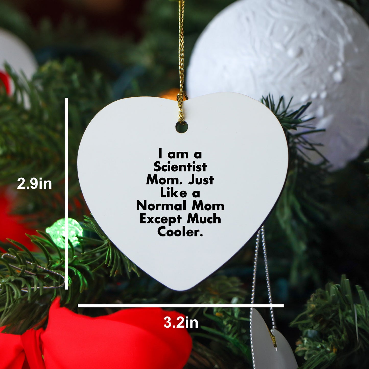 Funny Scientist Gifts from Mom - Heart Ornament for Christmas, 'I Am A Scientist Mom. Just Like A Normal Mom Except Much Cooler.'