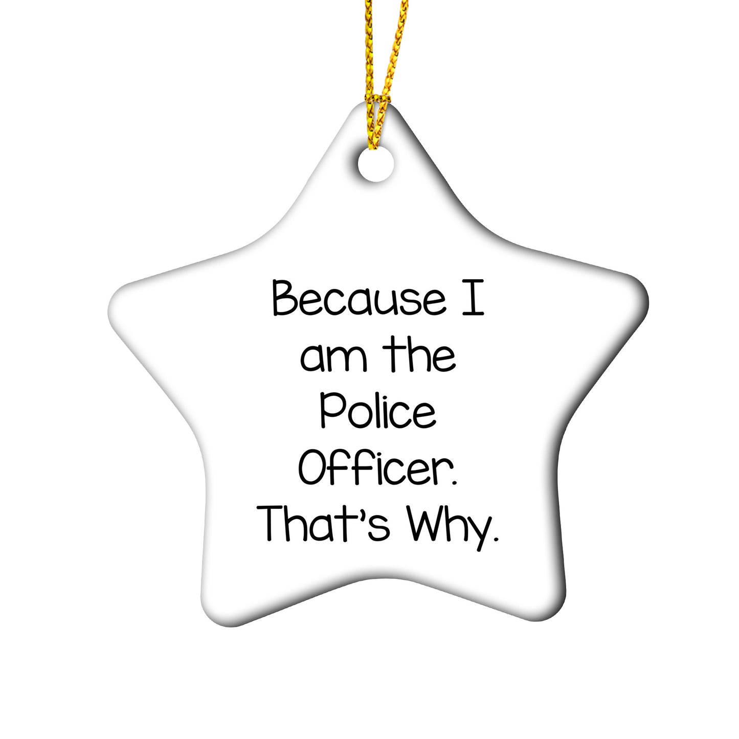 Police Officer Gifts, Funny Circle Ornament, 'Because I Am The Police Officer. That's Why.' Quote, Gifts from Friends to Family, Unique Christmas Unique Gifts - Mallard Moon