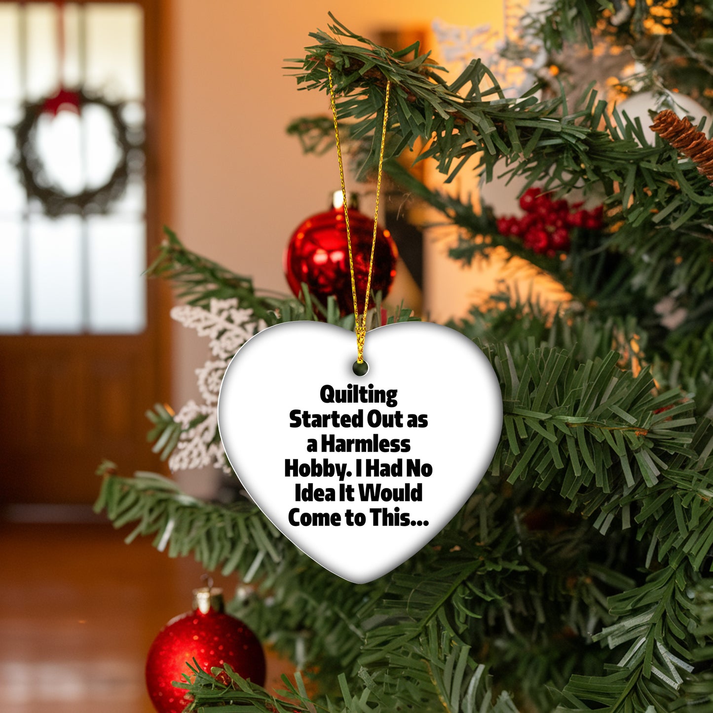 Quilting Heart Ornament for Christmas, 'Quilting Started Out As A Harmless Hobby...'
