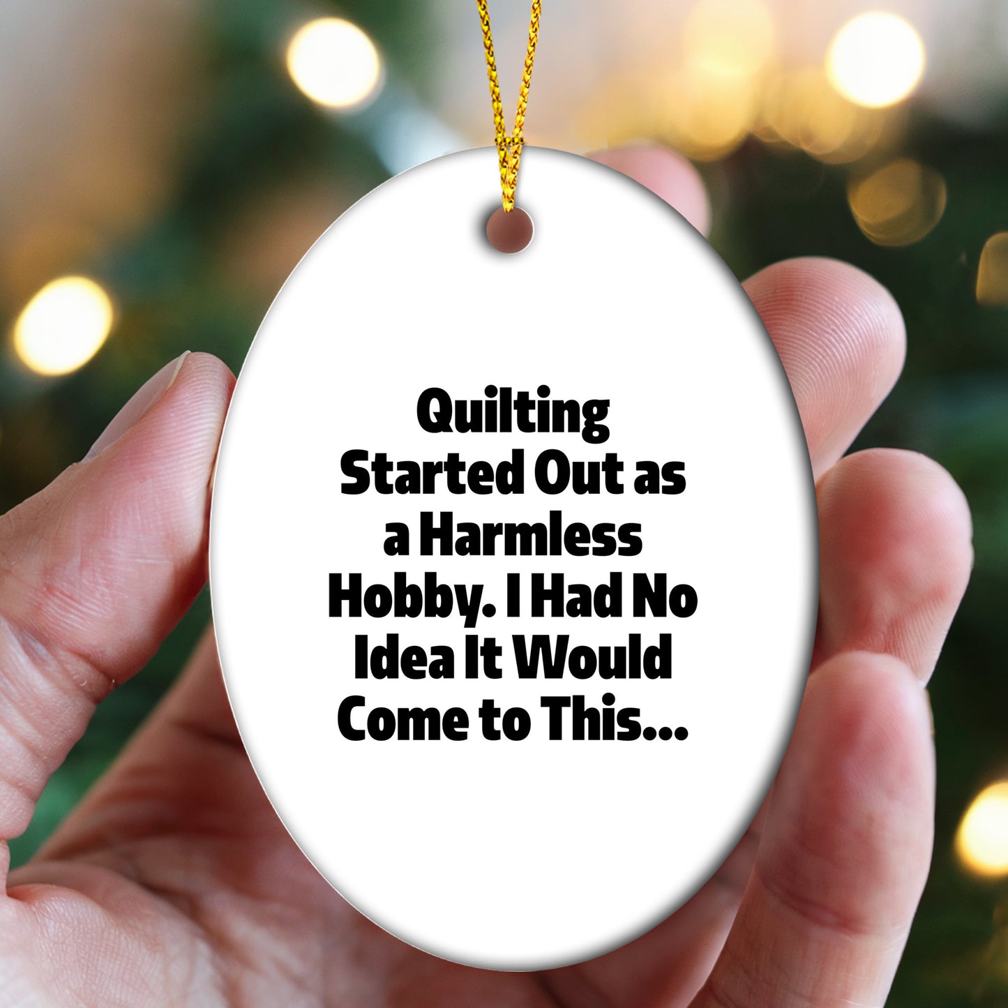 Quilting Oval Ornament - "Quilting Started Out As A Harmless Hobby" Gifts