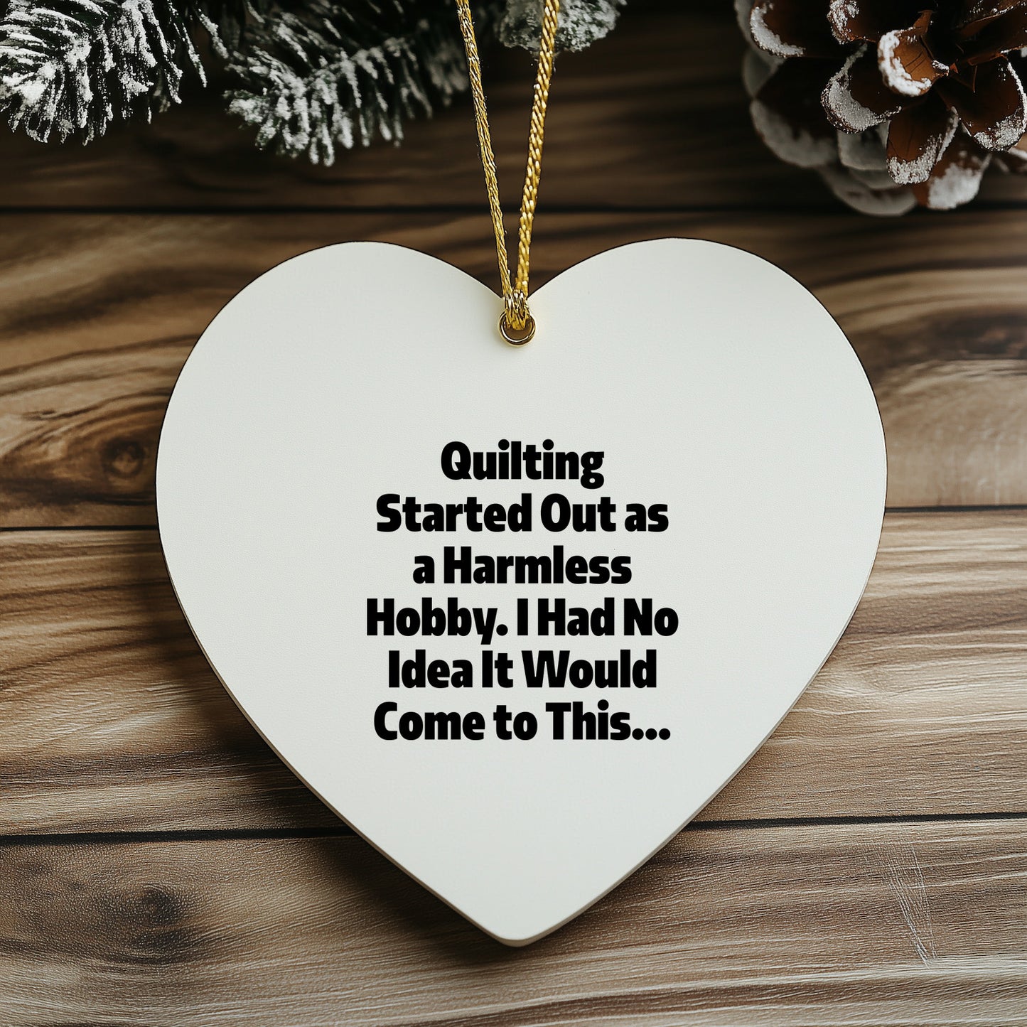 Quilting Heart Ornament for Christmas, 'Quilting Started Out As A Harmless Hobby...'