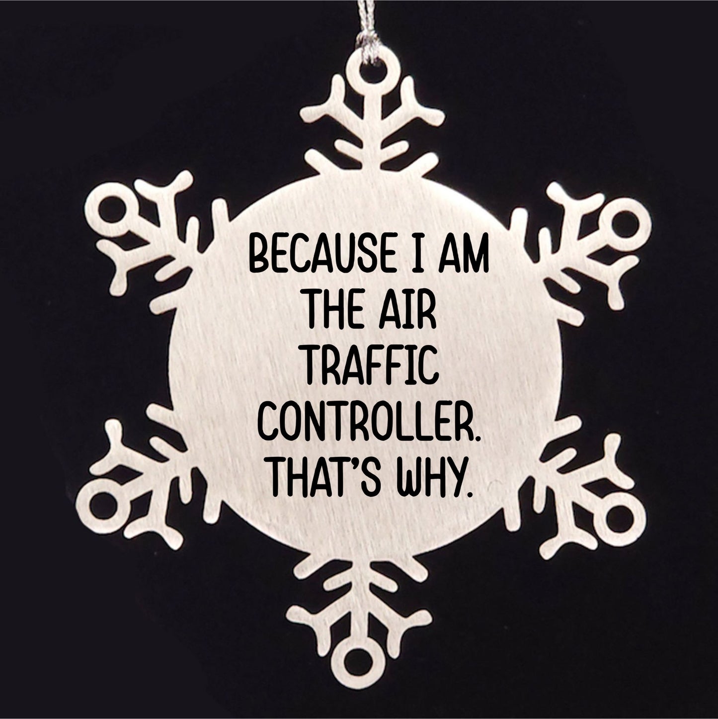 Funny Air Traffic Controller Snowflake Ornament - Because I Am The Air Traffic Controller. That's Why. - Mallard Moon