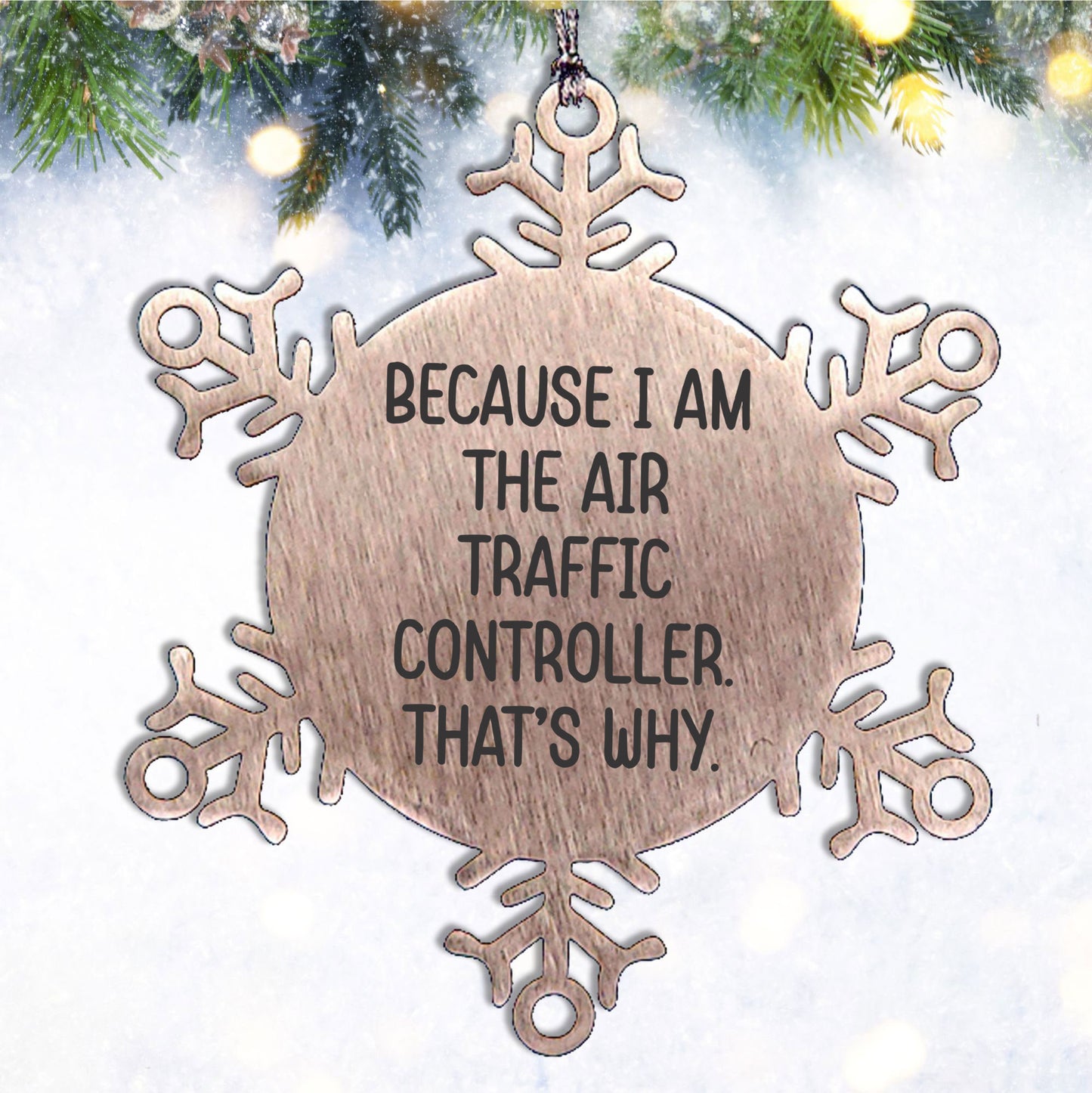 Funny Air Traffic Controller Snowflake Ornament - Because I Am The Air Traffic Controller. That's Why. - Mallard Moon