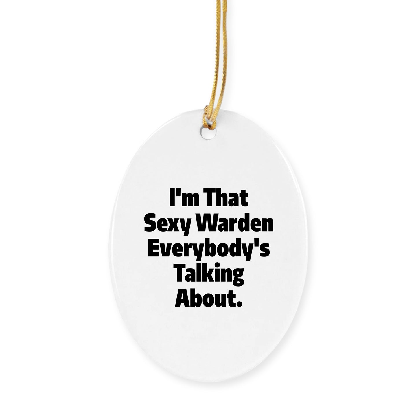 Warden Gifts from Men - I'm That Sexy Warden Everybody's Talking About. Circle Ornament for Women, Friends, Family - Unique Christmas Unique Gifts - Mallard Moon