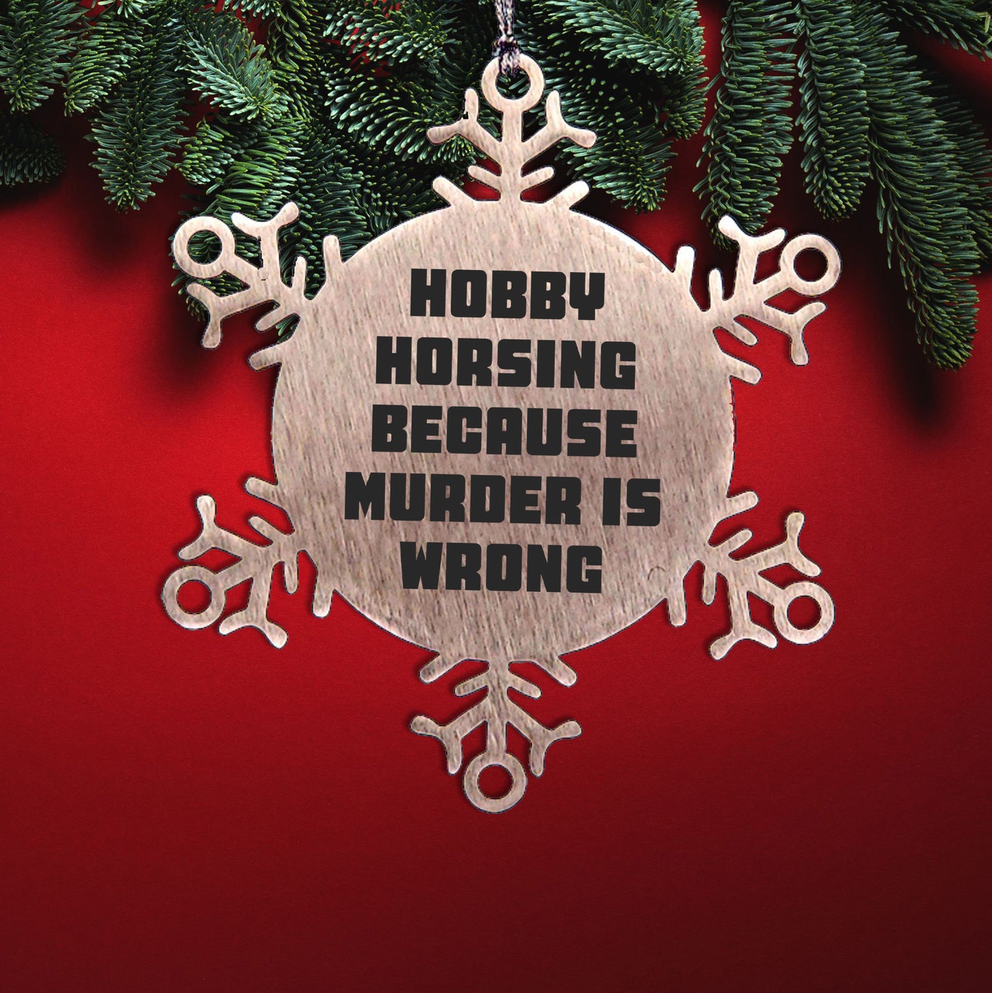 Hobby Horsing Gifts from Friends for Christmas - Funny Snowflake Ornament, Shatterproof Stainless Steel, 3.14 inches - Hobby Horsing Because Murder Is Wrong - Mallard Moon