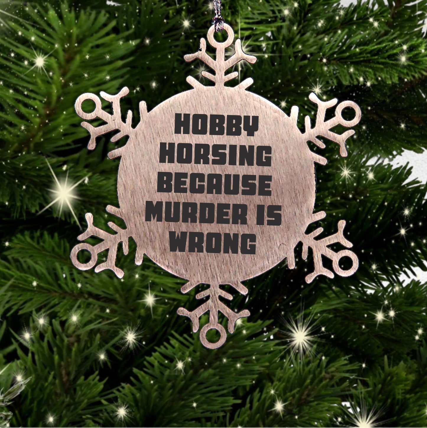 Hobby Horsing Gifts from Friends for Christmas - Funny Snowflake Ornament, Shatterproof Stainless Steel, 3.14 inches - Hobby Horsing Because Murder Is Wrong - Mallard Moon