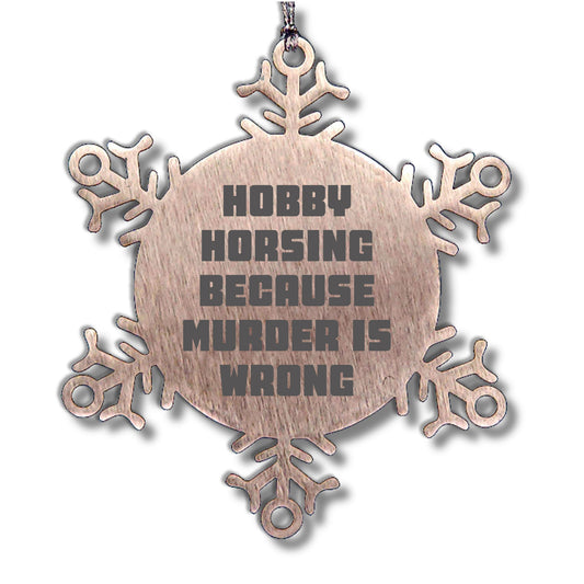 Hobby Horsing Gifts from Friends for Christmas - Funny Snowflake Ornament, Shatterproof Stainless Steel, 3.14 inches - Hobby Horsing Because Murder Is Wrong - Mallard Moon