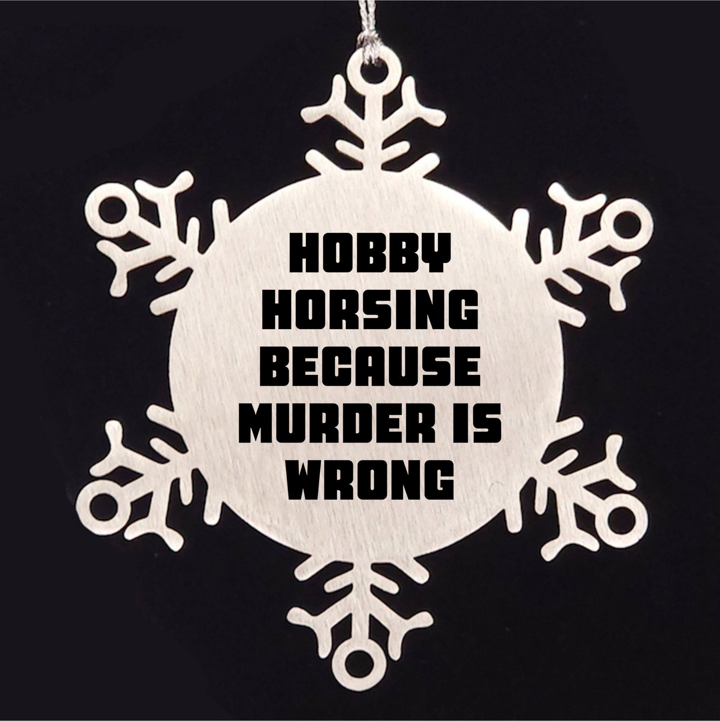 Hobby Horsing Gifts from Friends for Christmas - Funny Snowflake Ornament, Shatterproof Stainless Steel, 3.14 inches - Hobby Horsing Because Murder Is Wrong - Mallard Moon