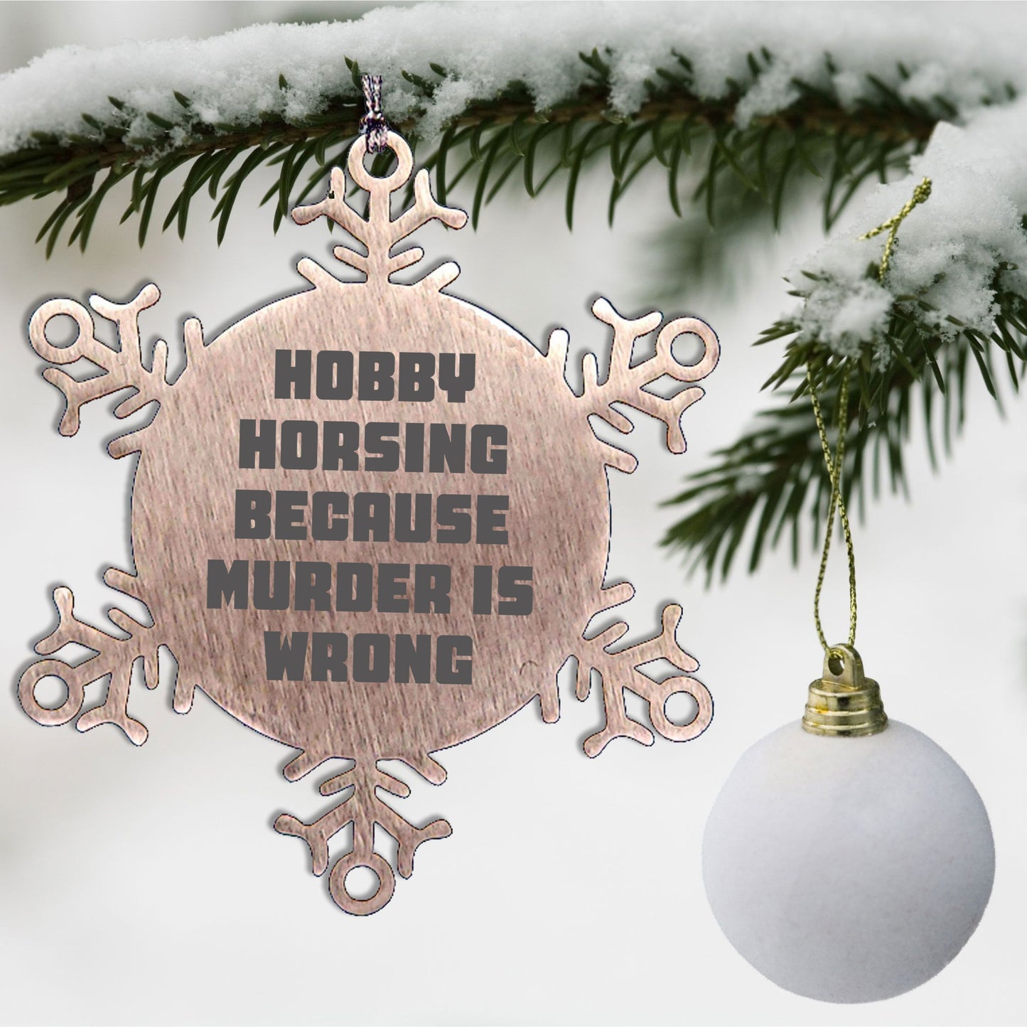 Hobby Horsing Gifts from Friends for Christmas - Funny Snowflake Ornament, Shatterproof Stainless Steel, 3.14 inches - Hobby Horsing Because Murder Is Wrong - Mallard Moon
