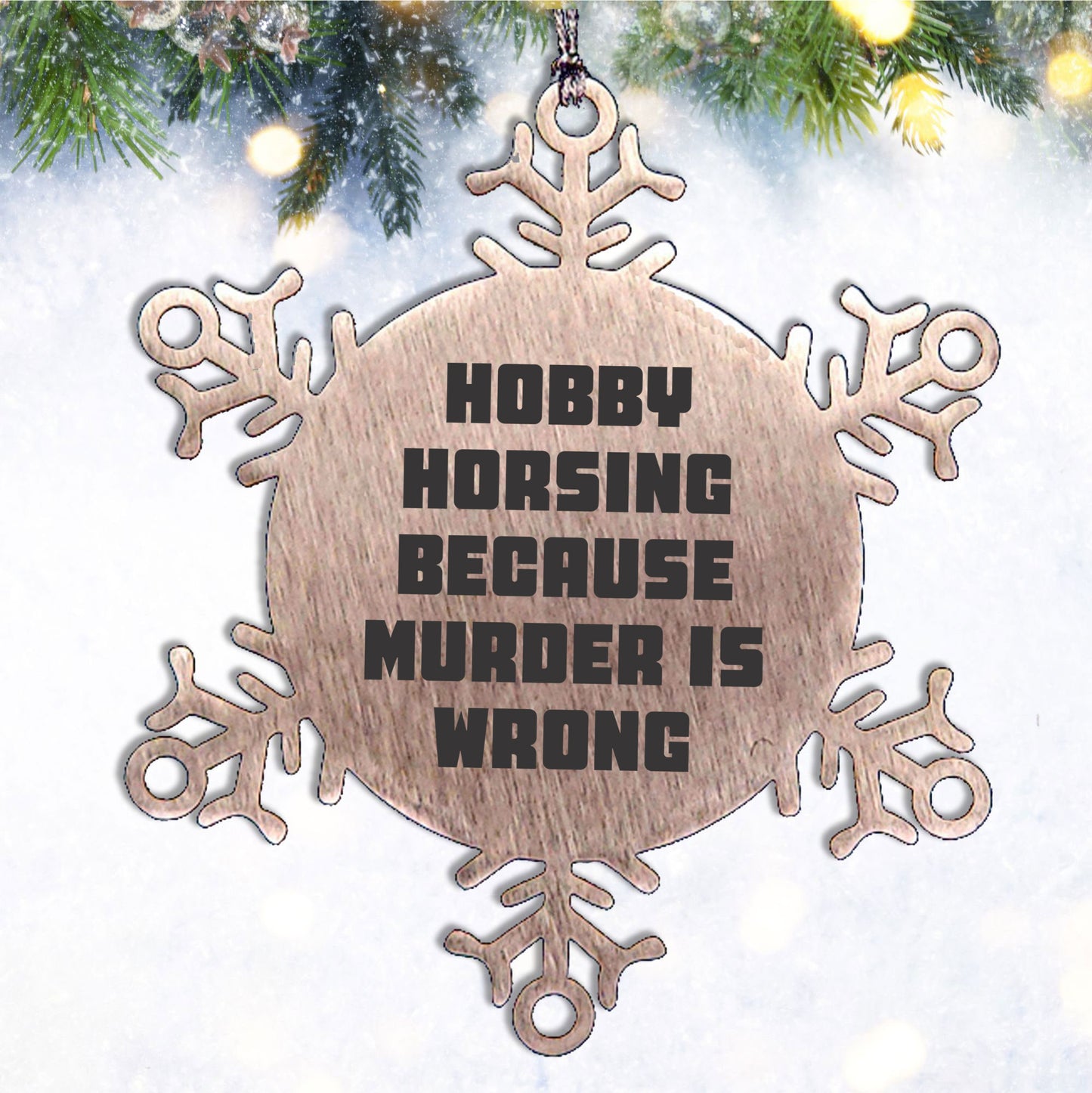 Hobby Horsing Gifts from Friends for Christmas - Funny Snowflake Ornament, Shatterproof Stainless Steel, 3.14 inches - Hobby Horsing Because Murder Is Wrong - Mallard Moon