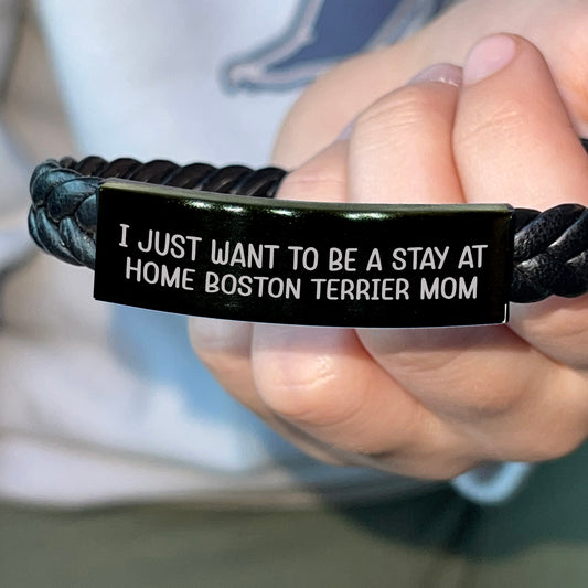 Boston Terrier Mom Bracelet – I Just Want to Be a Stay at Home Boston Terrier Mom – Engraved Leather Wristband – Adjustable Fit, Stainless Steel & Braided Leather Gift for Pet Lovers - Mallard Moon Gift Shop