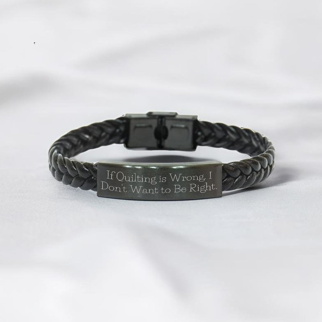 If Quilting Is Wrong, I Don’t Want to Be Right – Braided Leather Bracelet for Quilters - Mallard Moon Gift Shop