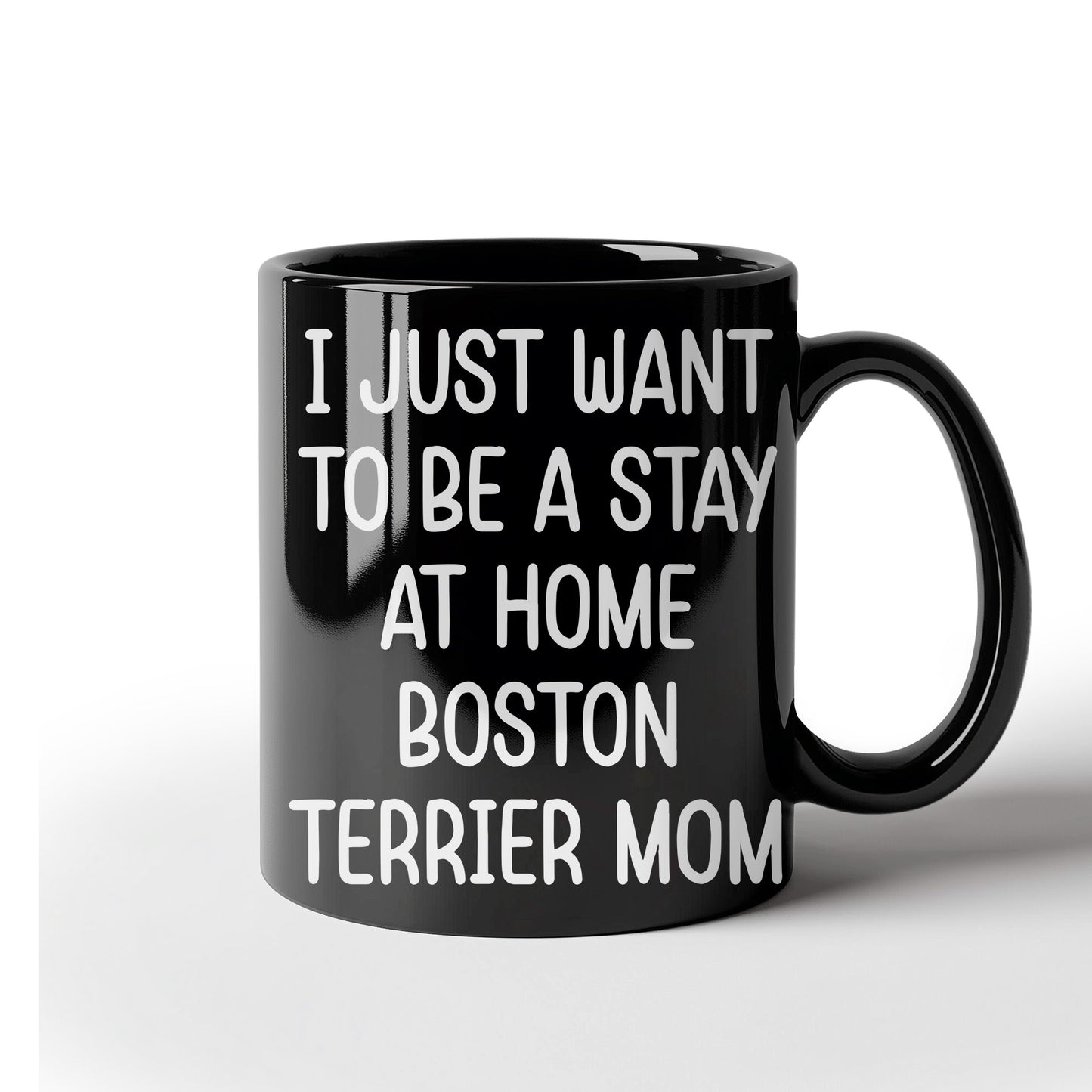 Boston Terrier Mom Black Ceramic Coffee Mug – I Just Want to Be a Stay at Home Boston Terrier Mom - 11oz or 15 oz Cup for Dog Lovers & Pet Parents – Dishwasher & Microwave Safe - Mallard Moon Gift Shop