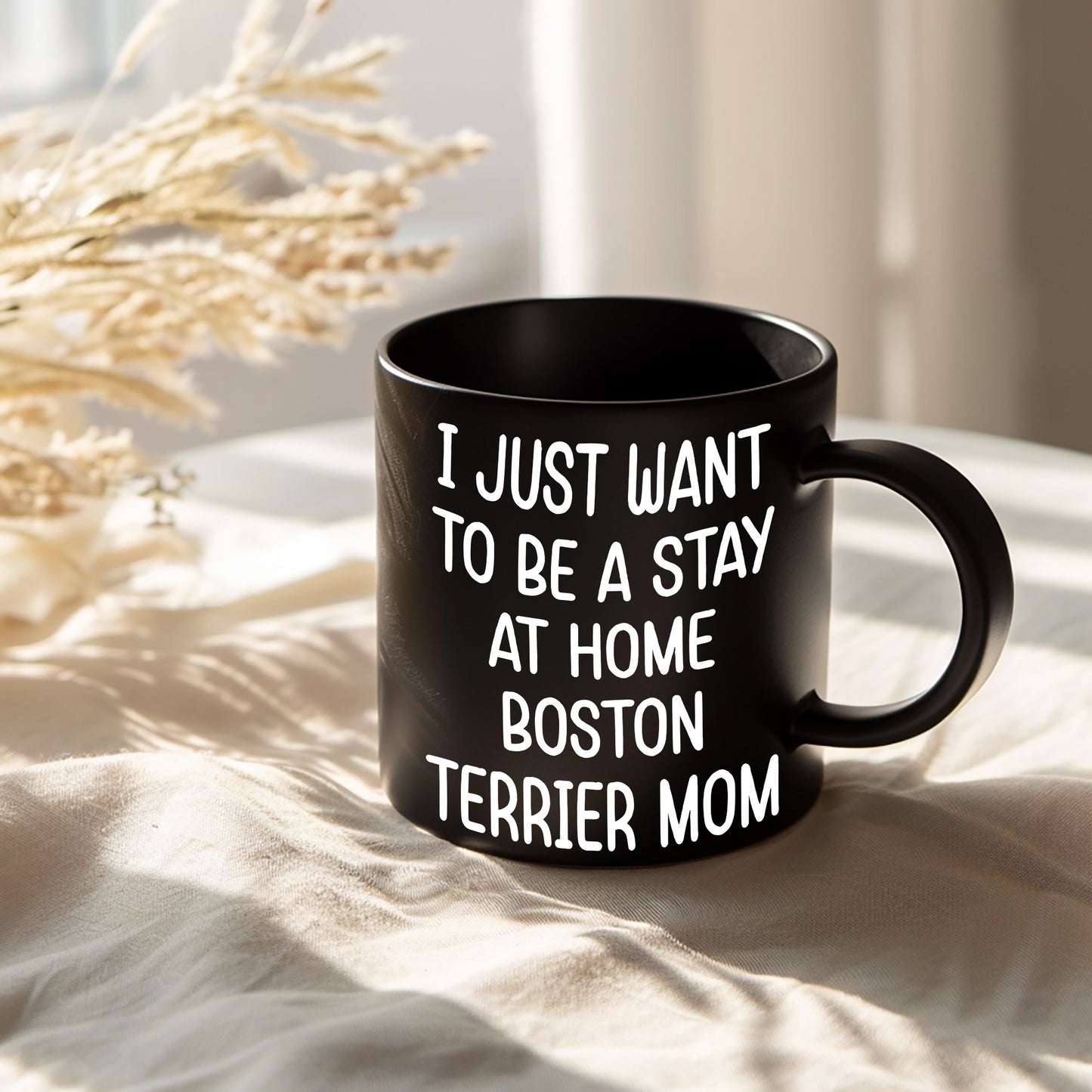 Boston Terrier Mom Black Ceramic Coffee Mug – I Just Want to Be a Stay at Home Boston Terrier Mom - 11oz or 15 oz Cup for Dog Lovers & Pet Parents – Dishwasher & Microwave Safe - Mallard Moon Gift Shop