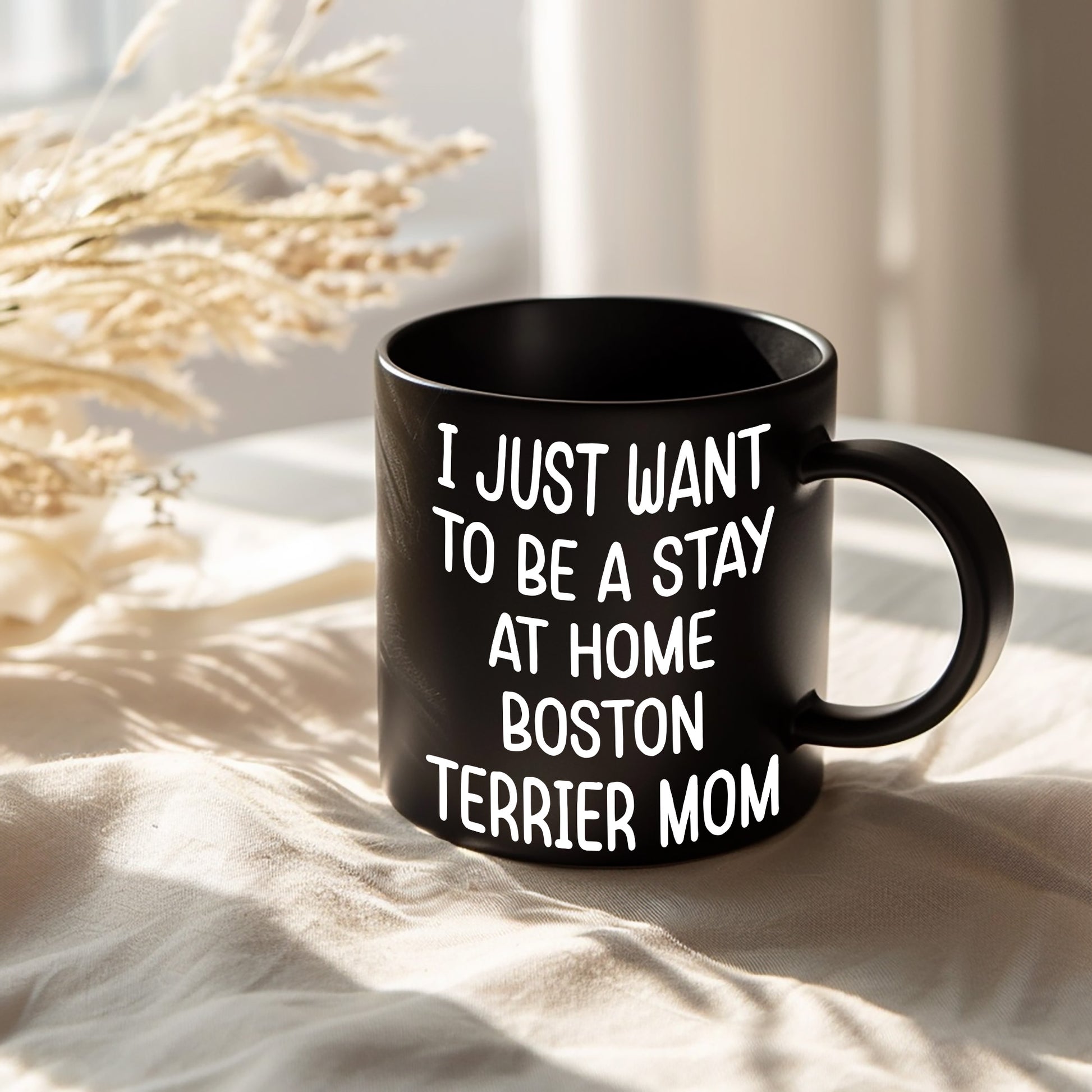 Boston Terrier Mom Black Ceramic Coffee Mug – I Just Want to Be a Stay at Home Boston Terrier Mom - 11oz or 15 oz Cup for Dog Lovers & Pet Parents – Dishwasher & Microwave Safe - Mallard Moon Gift Shop