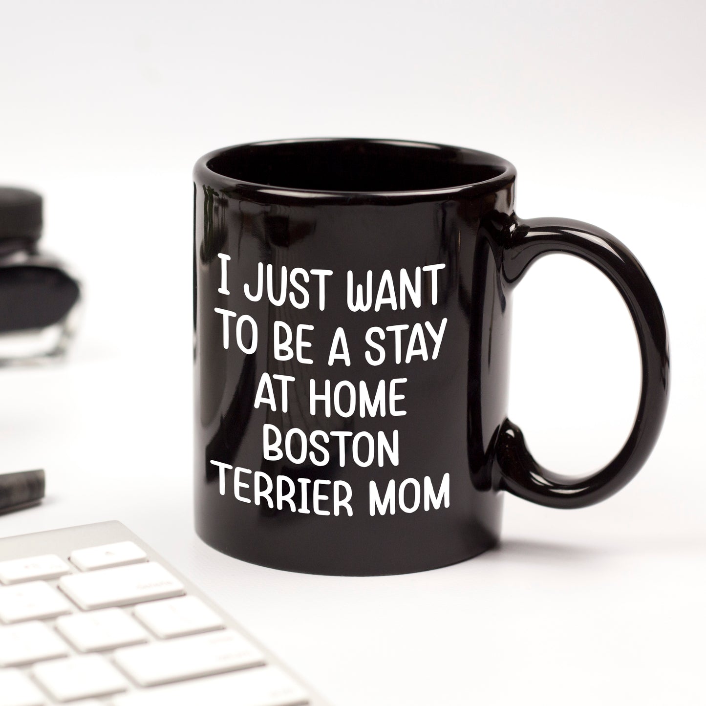 Boston Terrier Mom Black Ceramic Coffee Mug – I Just Want to Be a Stay at Home Boston Terrier Mom - 11oz or 15 oz Cup for Dog Lovers & Pet Parents – Dishwasher & Microwave Safe - Mallard Moon Gift Shop