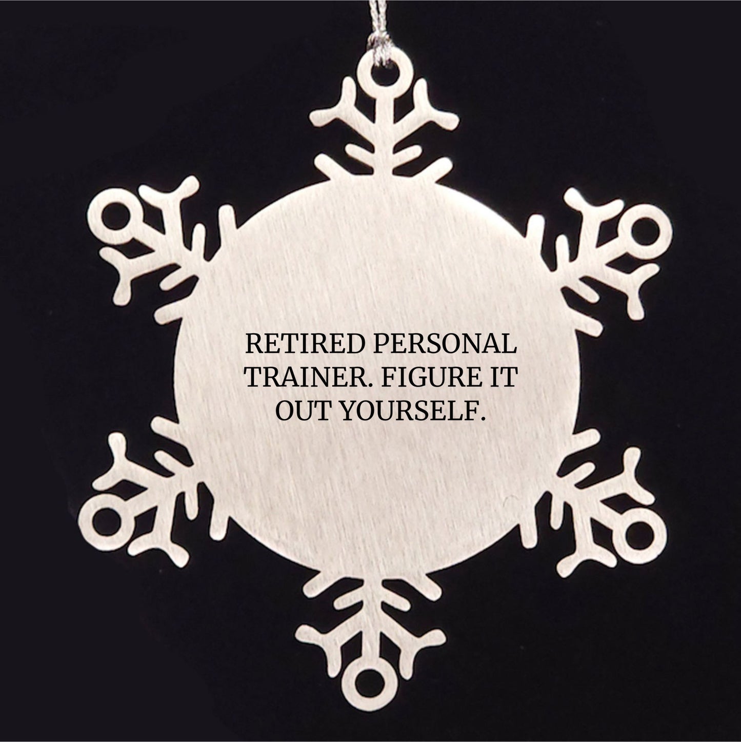 Personal Trainer Gifts from Men, Women, or Friends - 'Retired Personal Trainer. Figure It Out Yourself.' Snowflake Ornament, Unique Christmas Unique Gifts for Personal Trainers