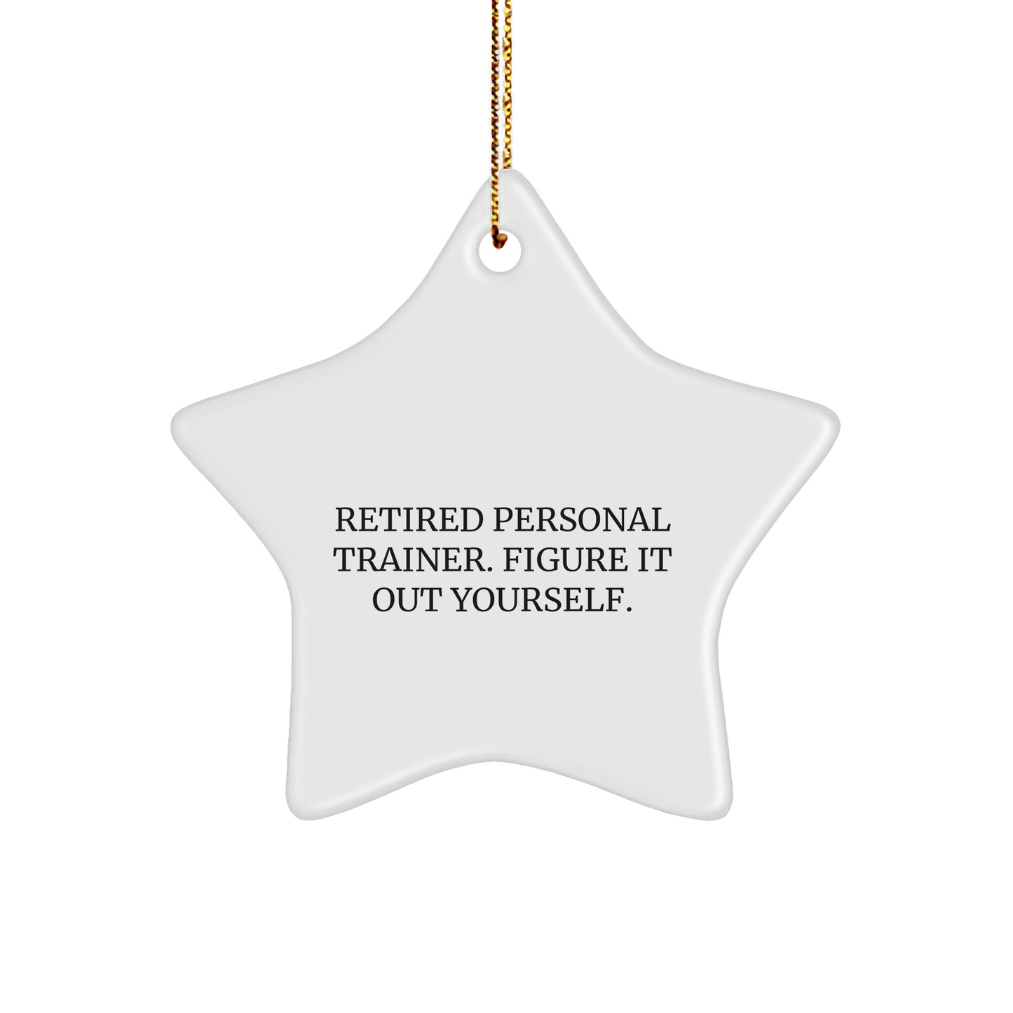 Personal Trainer Star Ornament Gifts from Retired Trainers - 'Figure It Out Yourself.' for Christmas
