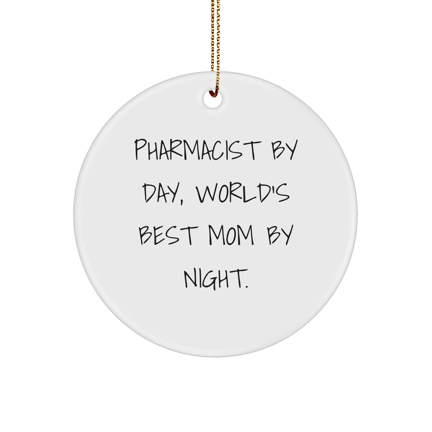 Pharmacist Gifts for Christmas - Circle Ornament from Mom, 'Pharmacist By Day, World's Best Mom By Night.' - Unique White Circle Ornament for Pharmacist