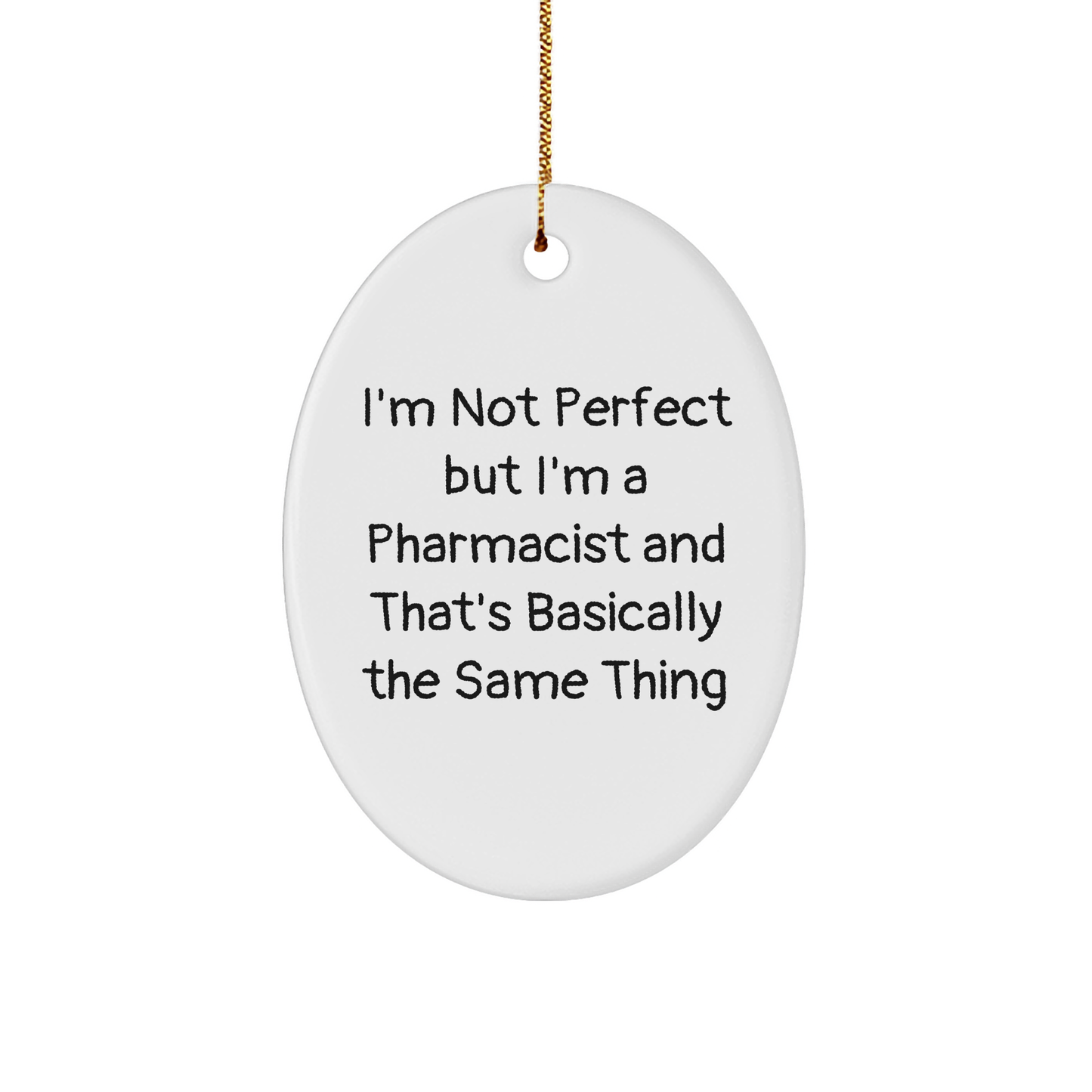 Pharmacist Gifts from Friends and Family - Oval Ornament with Funny Quote 'I'm Not Perfect But I'm A Pharmacist And That's Basically The Same Thing' - Christmas Unique Gifts