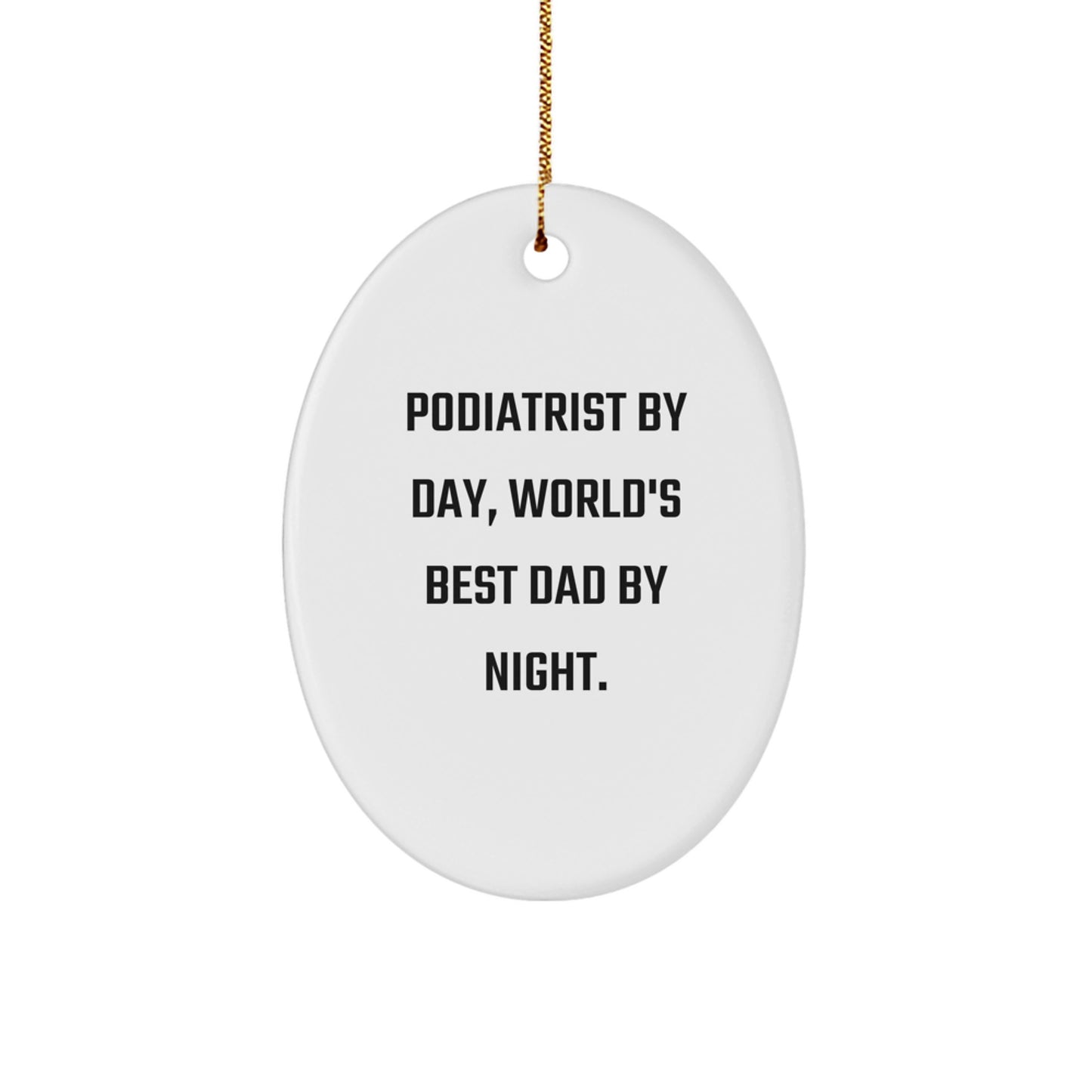 Podiatrist By Day, World's Best Dad By Night - Funny Oval Ornament Gifts for Podiatrist from Family, Friends, and Coworkers - Christmas Unique Present for Men