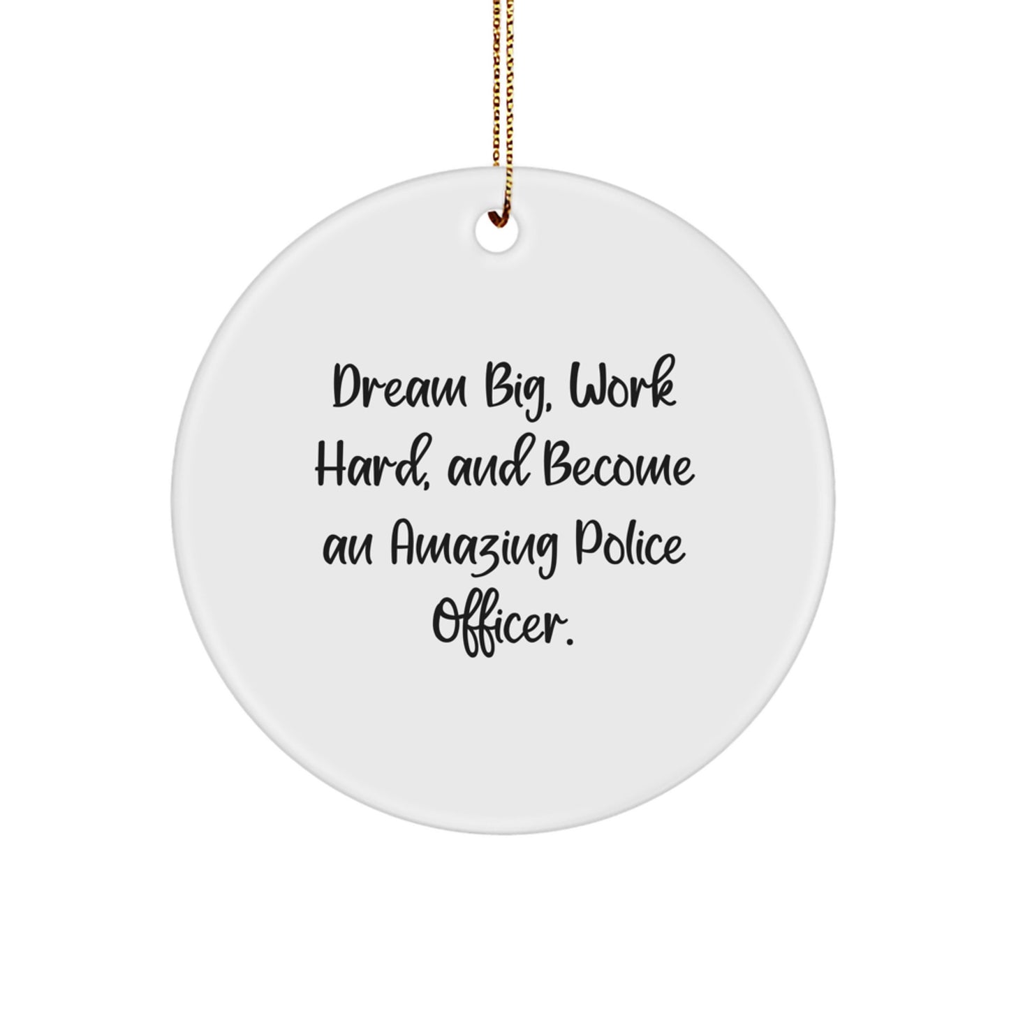Police Officer Gifts from Friends, Christmas Circle Ornament 'Dream Big, Work Hard, And Become An Amazing Police Officer.' for Men, Women, Family - Image 1