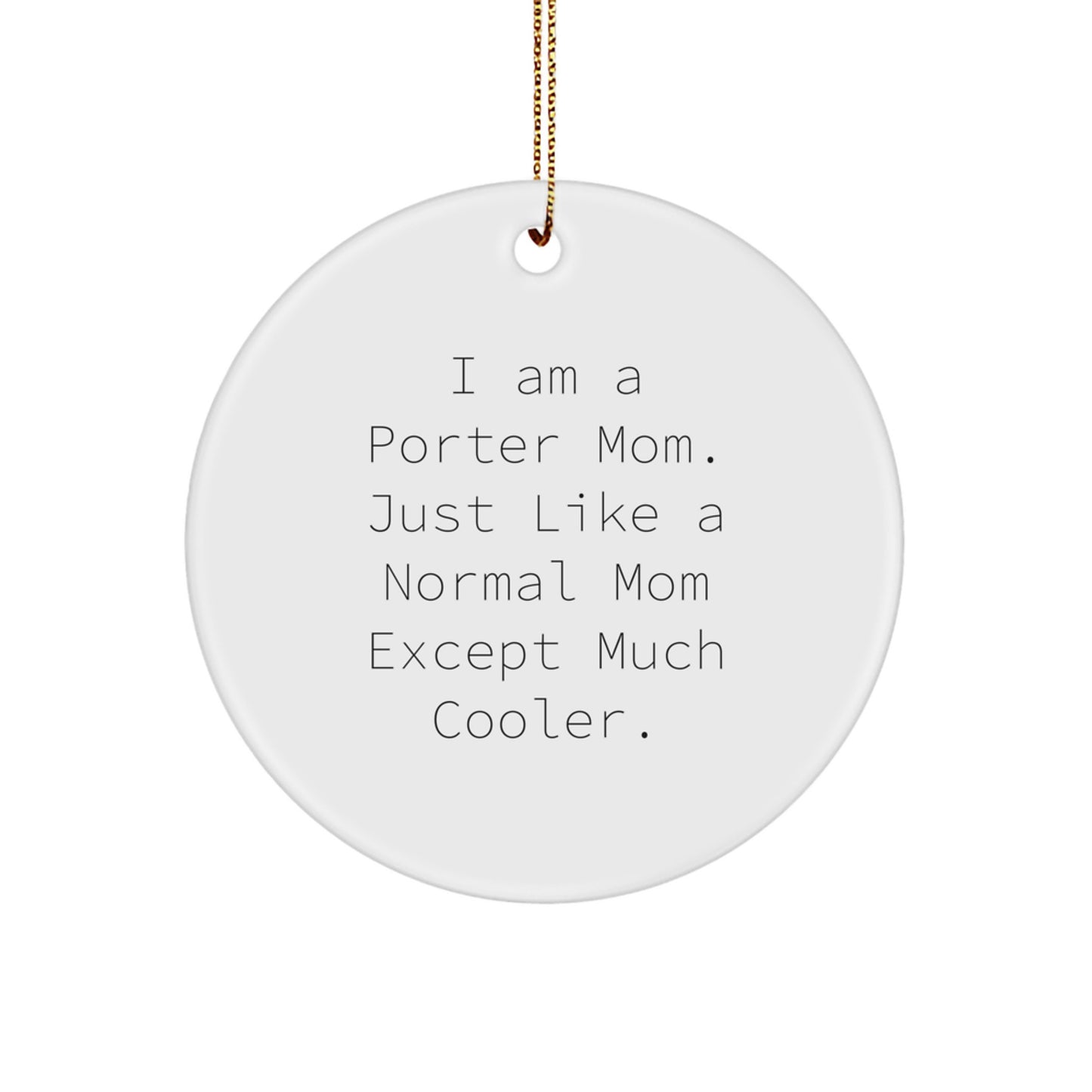 Porter Circle Ornament, Funny Quote Gifts from Mom, Gifts for Porter, Unique Christmas Unique Gifts