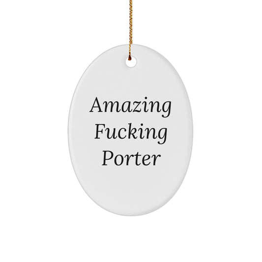 Porter Oval Ornament Gift from Friends for Christmas - Amazing F-king Quote - Unique Oval Ornament for Porter