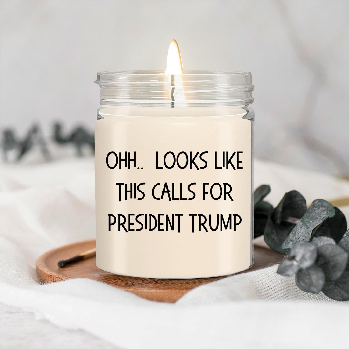 Political Satire - OHH.. Looks Like This Calls For President Trump Scented Soy Candle - Mallard Moon Gift Shop