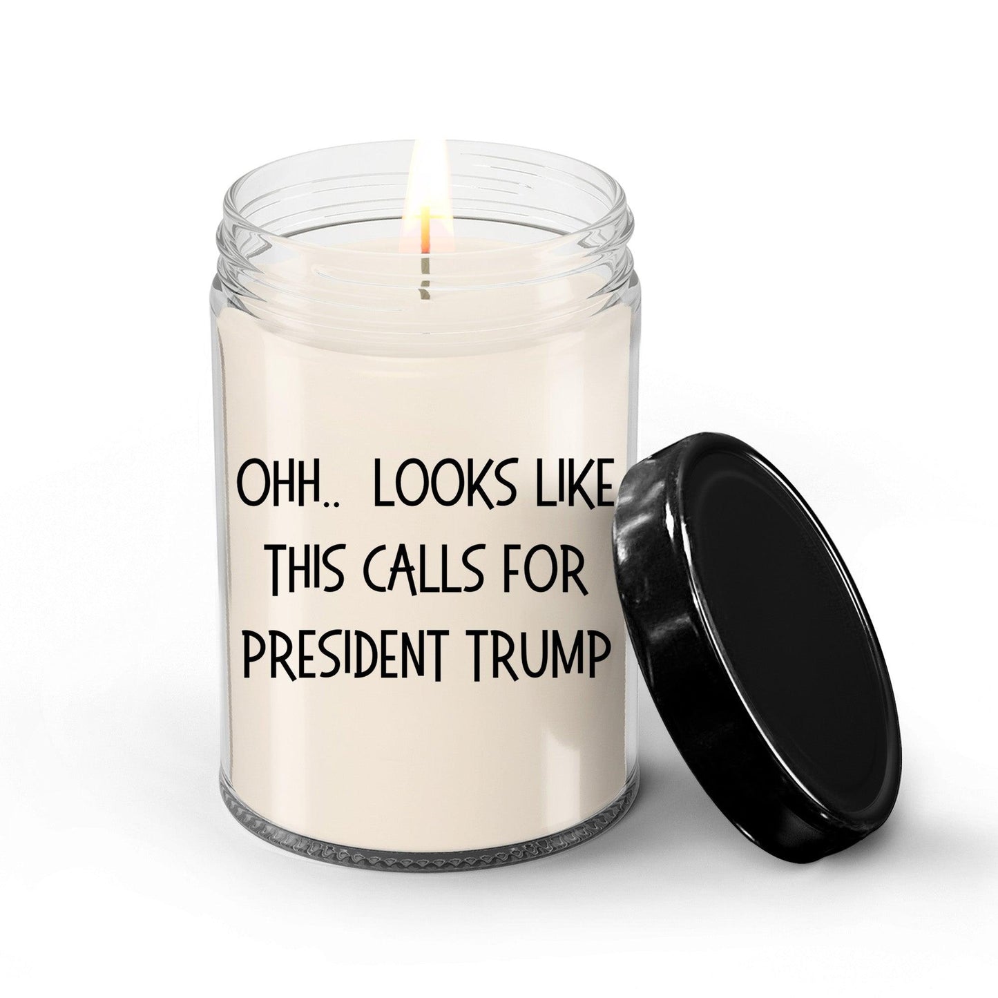 Political Satire - OHH.. Looks Like This Calls For President Trump Scented Soy Candle - Mallard Moon Gift Shop
