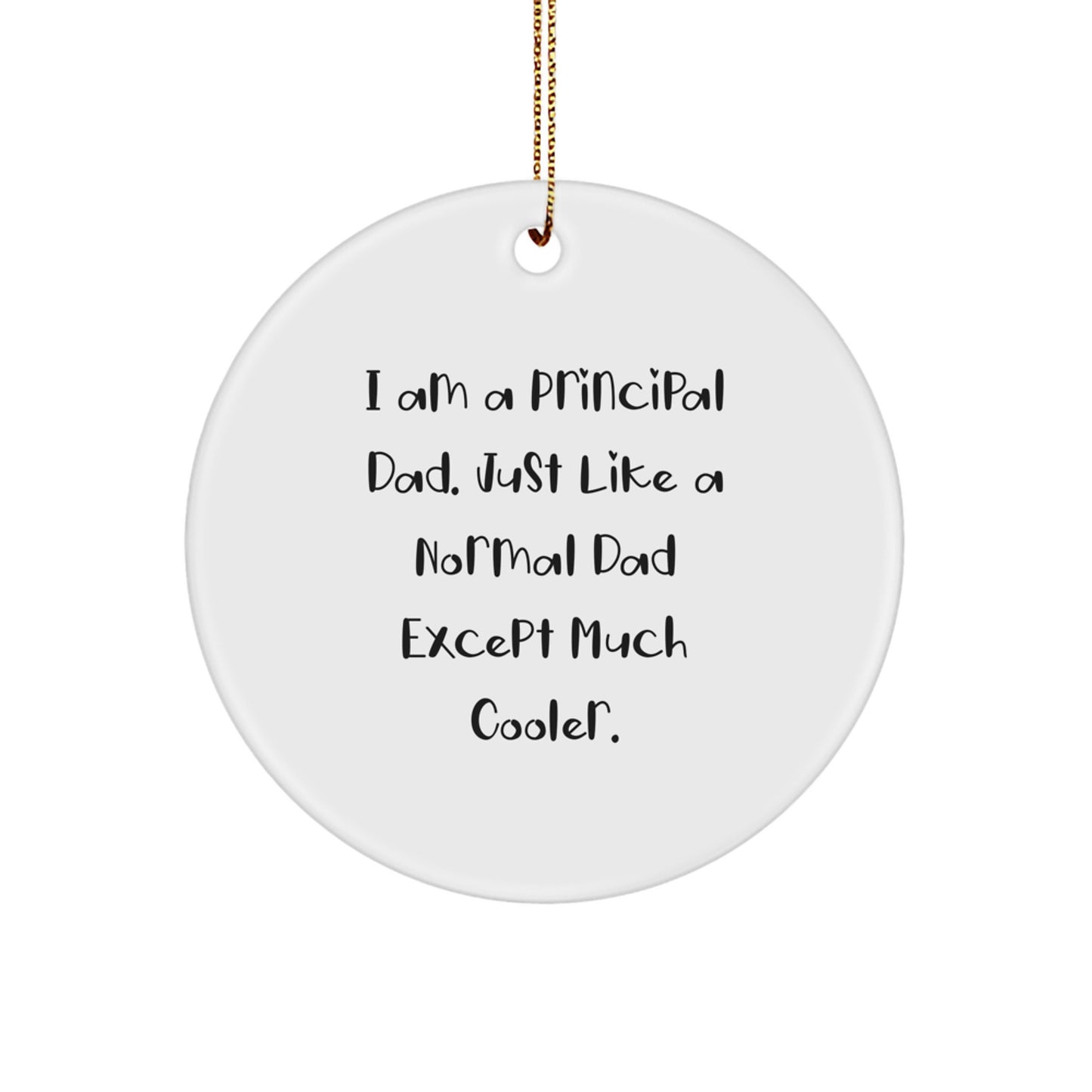 Principal Dad Gifts: Funny 'I Am A Principal Dad' Circle Ornament for Christmas, Gifts from Dad to Principal, Unique Principal Gifts