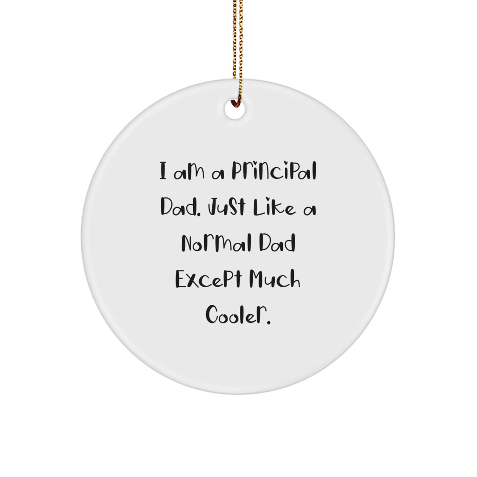 Principal Dad Gifts: Funny 'I Am A Principal Dad' Circle Ornament for Christmas, Gifts from Dad to Principal, Unique Principal Gifts
